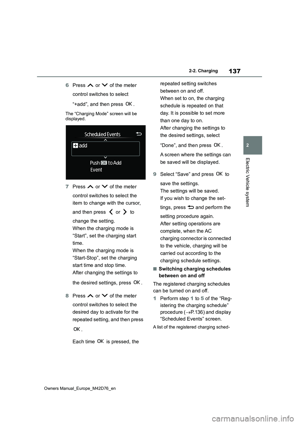 TOYOTA BZ4X 2022 Owners Manual (in English) 137
2
Owners Manual_Europe_M42D76_en
2-2. Charging
Electric Vehicle system
6Press or of the meter
control switches to select
“+add”, and then press .
The “Charging Mode” screen will b TOYOTA BZ4X 2022 Owners Manual (in English) 137
2
Owners Manual_Europe_M42D76_en
2-2. Charging
Electric Vehicle system
6Press or of the meter
control switches to select
“+add”, and then press .
The “Charging Mode” screen will b