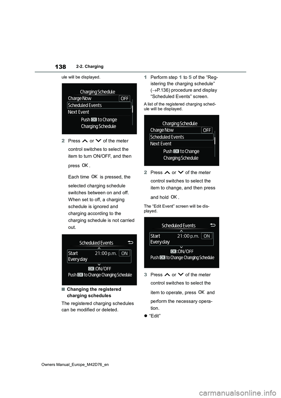 TOYOTA BZ4X 2022 Owners Manual (in English) 138
Owners Manual_Europe_M42D76_en
2-2. Charging
ule will be displayed.
2 Press or of the meter
control switches to select the
item to turn ON/OFF, and then
press .
Each time is pressed TOYOTA BZ4X 2022 Owners Manual (in English) 138
Owners Manual_Europe_M42D76_en
2-2. Charging
ule will be displayed.
2 Press or of the meter
control switches to select the
item to turn ON/OFF, and then
press .
Each time is pressed
