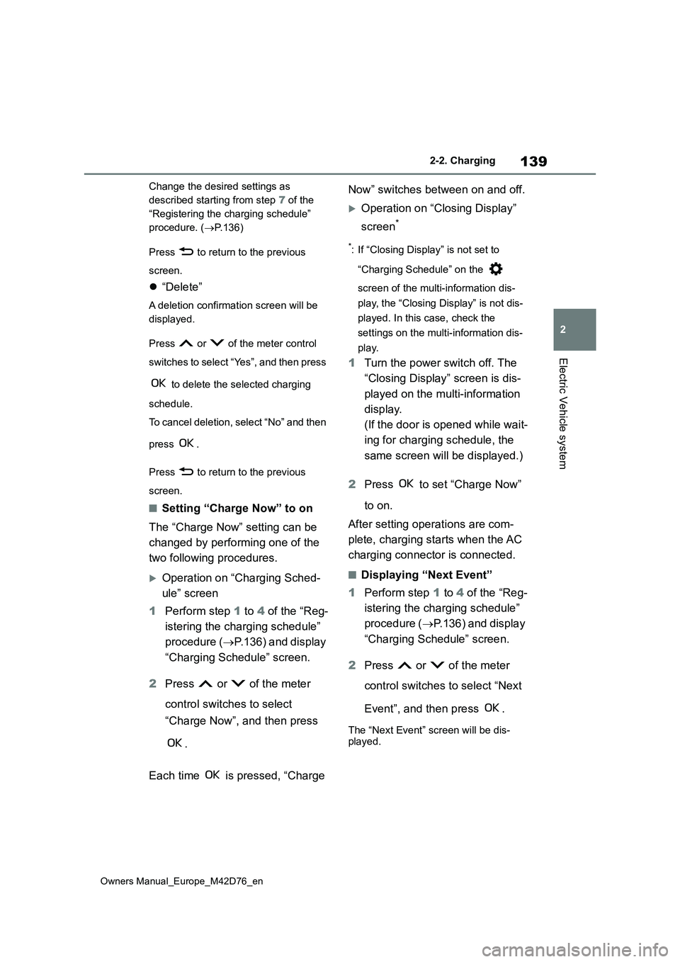 TOYOTA BZ4X 2022 (in English) User Guide 139
2
Owners Manual_Europe_M42D76_en
2-2. Charging
Electric Vehicle system
Change the desired settings as
described starting from step 7 of the
“Registering the charging schedule”
procedure. TOYOTA BZ4X 2022 (in English) User Guide 139
2
Owners Manual_Europe_M42D76_en
2-2. Charging
Electric Vehicle system
Change the desired settings as
described starting from step 7 of the
“Registering the charging schedule”
procedure.