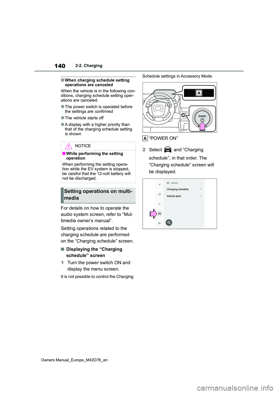 TOYOTA BZ4X 2022 (in English) User Guide 140
Owners Manual_Europe_M42D76_en
2-2. Charging
■When charging schedule setting operations are canceled
When the vehicle is in the following con- ditions, charging schedule setting oper-ations ar TOYOTA BZ4X 2022 (in English) User Guide 140
Owners Manual_Europe_M42D76_en
2-2. Charging
■When charging schedule setting operations are canceled
When the vehicle is in the following con- ditions, charging schedule setting oper-ations ar