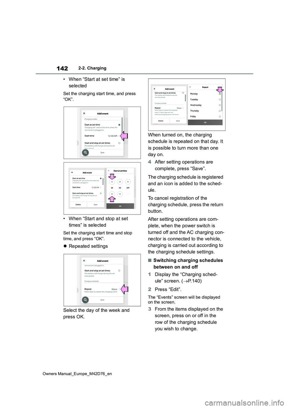 TOYOTA BZ4X 2022 (in English) User Guide 142
Owners Manual_Europe_M42D76_en
2-2. Charging
• When “Start at set time” is
selected
Set the charging start time, and press
“OK”.
• When “Start and stop at set
times” is selec TOYOTA BZ4X 2022 (in English) User Guide 142
Owners Manual_Europe_M42D76_en
2-2. Charging
• When “Start at set time” is
selected
Set the charging start time, and press
“OK”.
• When “Start and stop at set
times” is selec