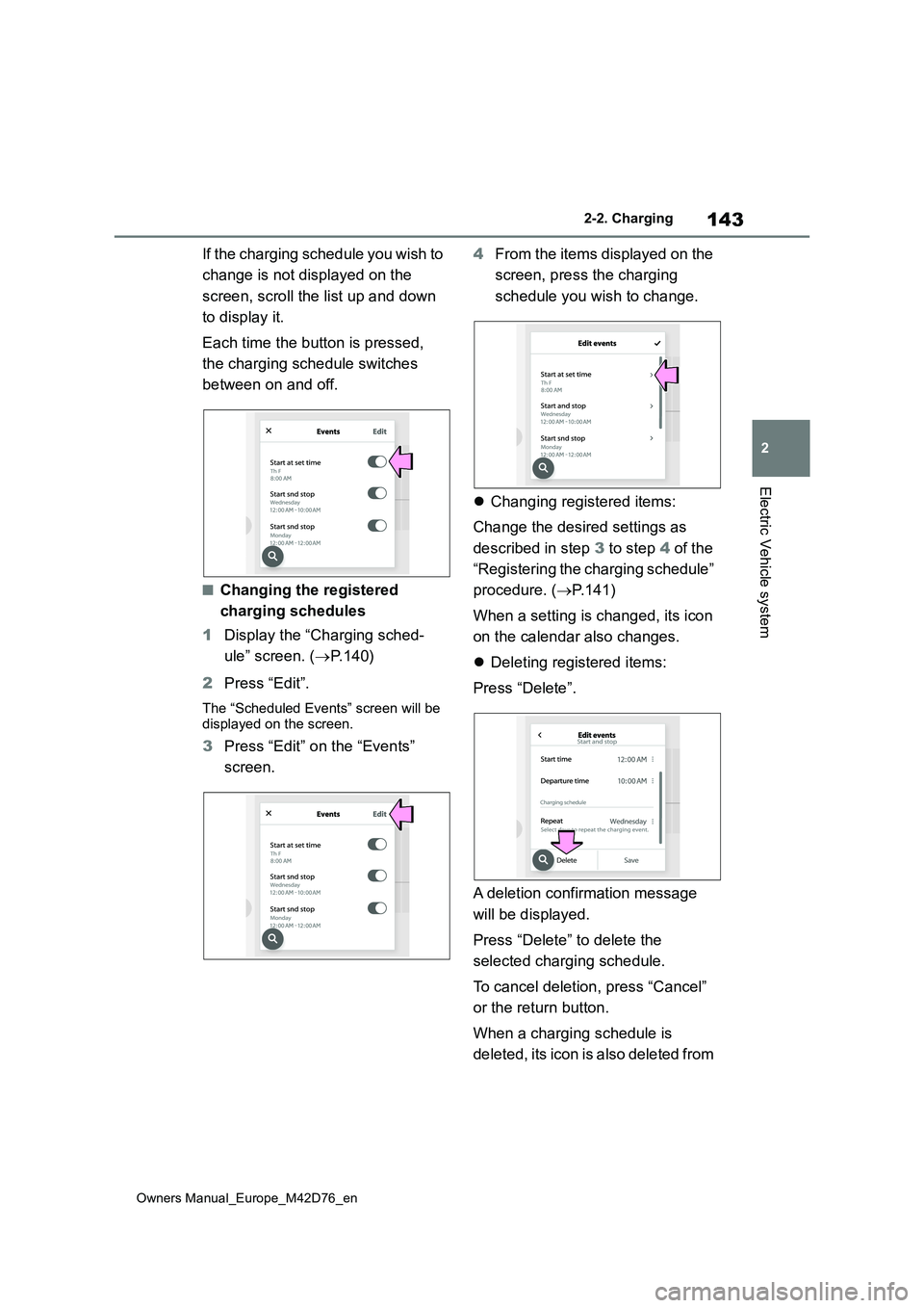 TOYOTA BZ4X 2022 (in English) User Guide 143
2
Owners Manual_Europe_M42D76_en
2-2. Charging
Electric Vehicle system
If the charging schedule you wish to
change is not displayed on the
screen, scroll the list up and down
to display it. TOYOTA BZ4X 2022 (in English) User Guide 143
2
Owners Manual_Europe_M42D76_en
2-2. Charging
Electric Vehicle system
If the charging schedule you wish to
change is not displayed on the
screen, scroll the list up and down
to display it.