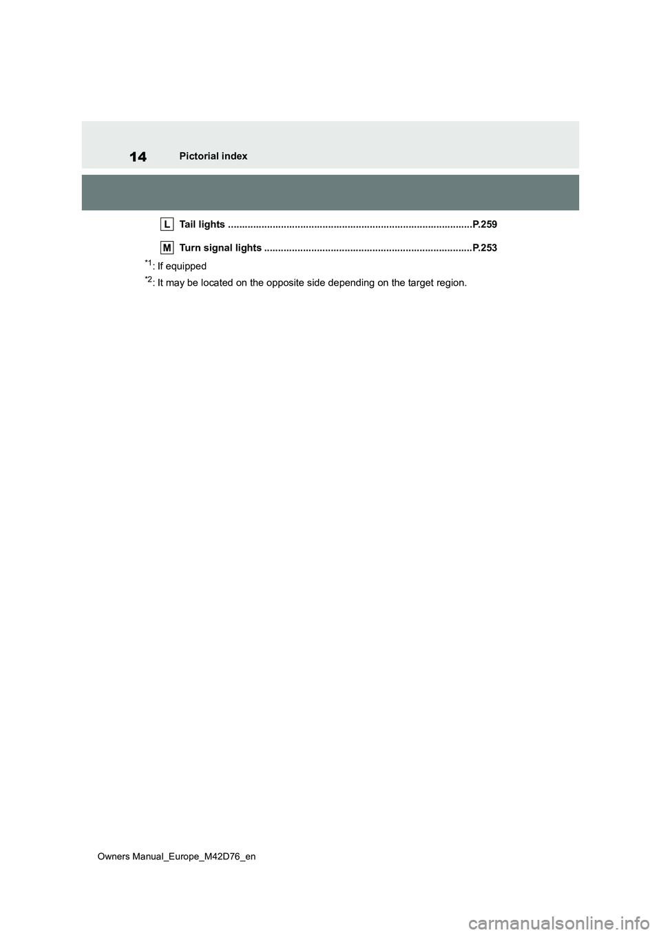 TOYOTA BZ4X 2022 (in English) User Guide 14
Owners Manual_Europe_M42D76_en
Pictorial index
Tail lights .................................................... ....................................P.259
Turn signal lights ...................... TOYOTA BZ4X 2022 (in English) User Guide 14
Owners Manual_Europe_M42D76_en
Pictorial index
Tail lights .................................................... ....................................P.259
Turn signal lights ......................