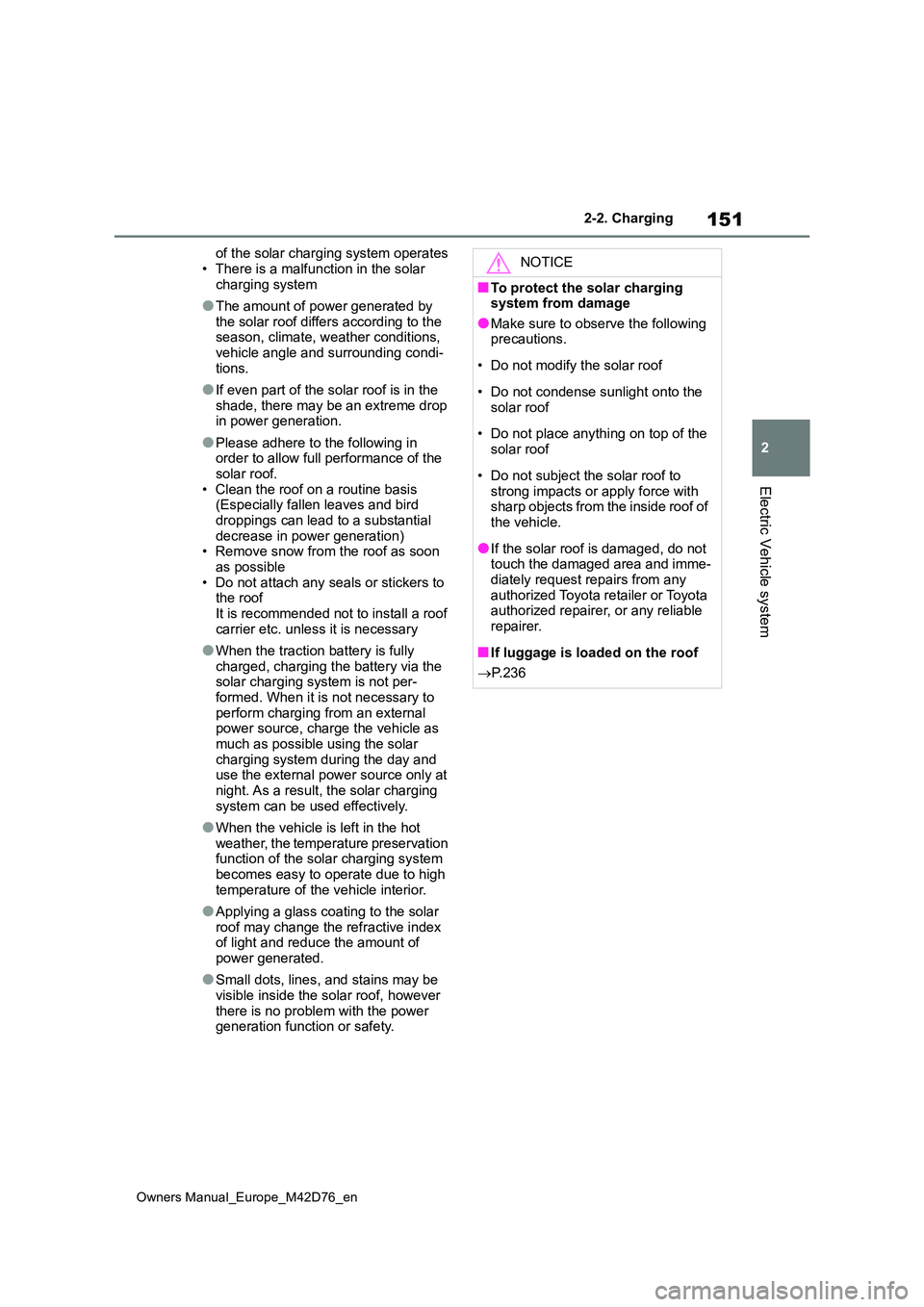 TOYOTA BZ4X 2022 Owners Manual (in English) 151
2
Owners Manual_Europe_M42D76_en
2-2. Charging
Electric Vehicle system
of the solar charging system operates
• There is a malfunction in the solar charging system
●The amount of power genera TOYOTA BZ4X 2022 Owners Manual (in English) 151
2
Owners Manual_Europe_M42D76_en
2-2. Charging
Electric Vehicle system
of the solar charging system operates
• There is a malfunction in the solar charging system
●The amount of power genera