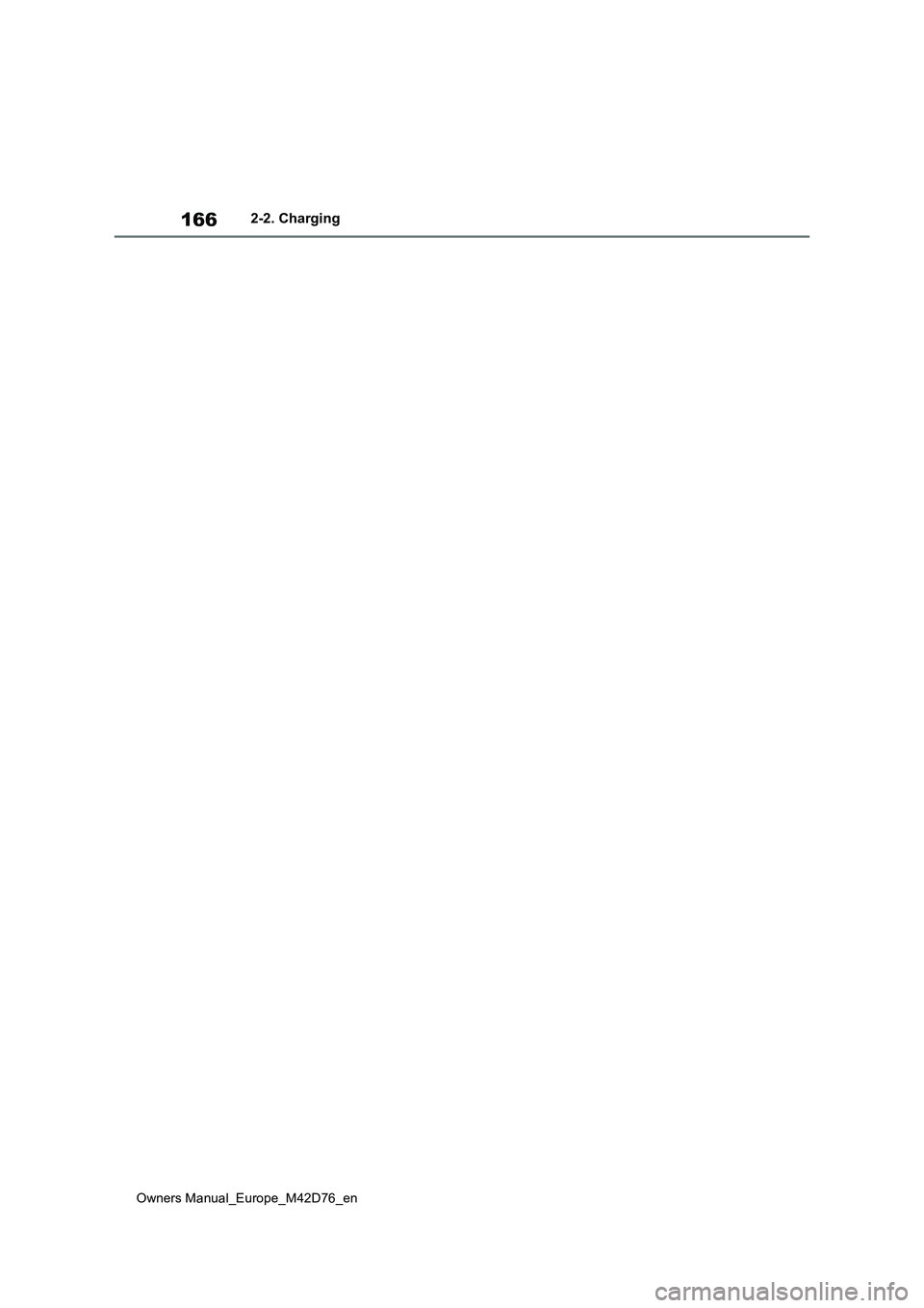 TOYOTA BZ4X 2022 Owners Manual (in English) 166
Owners Manual_Europe_M42D76_en
2-2. Charging TOYOTA BZ4X 2022 Owners Manual (in English) 166
Owners Manual_Europe_M42D76_en
2-2. Charging