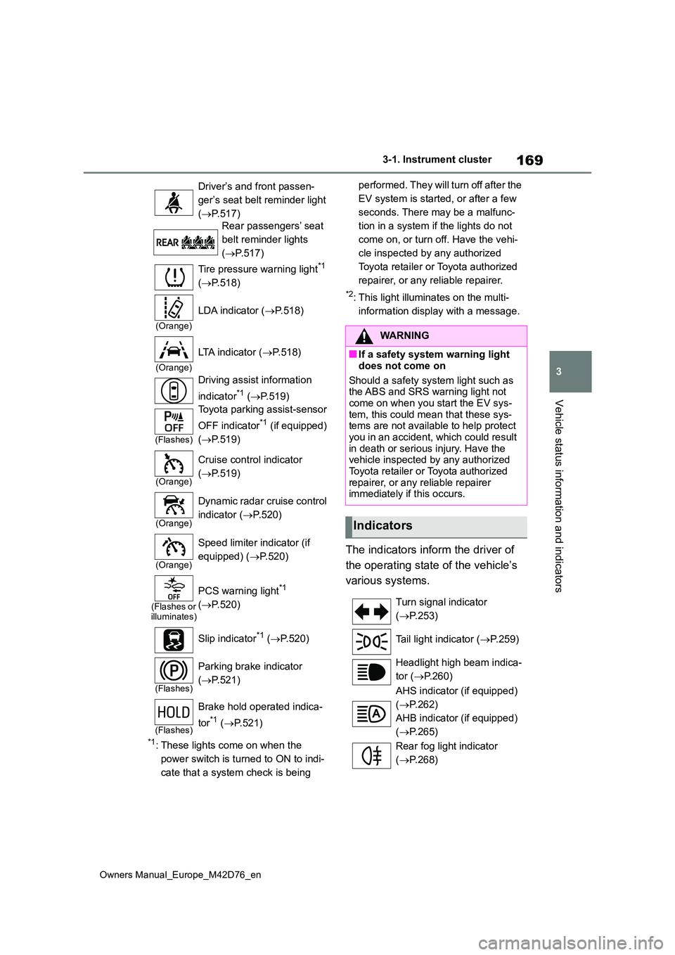 TOYOTA BZ4X 2022 Owners Manual (in English) 169
3
Owners Manual_Europe_M42D76_en
3-1. Instrument cluster
Vehicle status information and indicators
*1: These lights come on when the
power switch is turned to ON to indi-
cate that a system chec TOYOTA BZ4X 2022 Owners Manual (in English) 169
3
Owners Manual_Europe_M42D76_en
3-1. Instrument cluster
Vehicle status information and indicators
*1: These lights come on when the
power switch is turned to ON to indi-
cate that a system chec