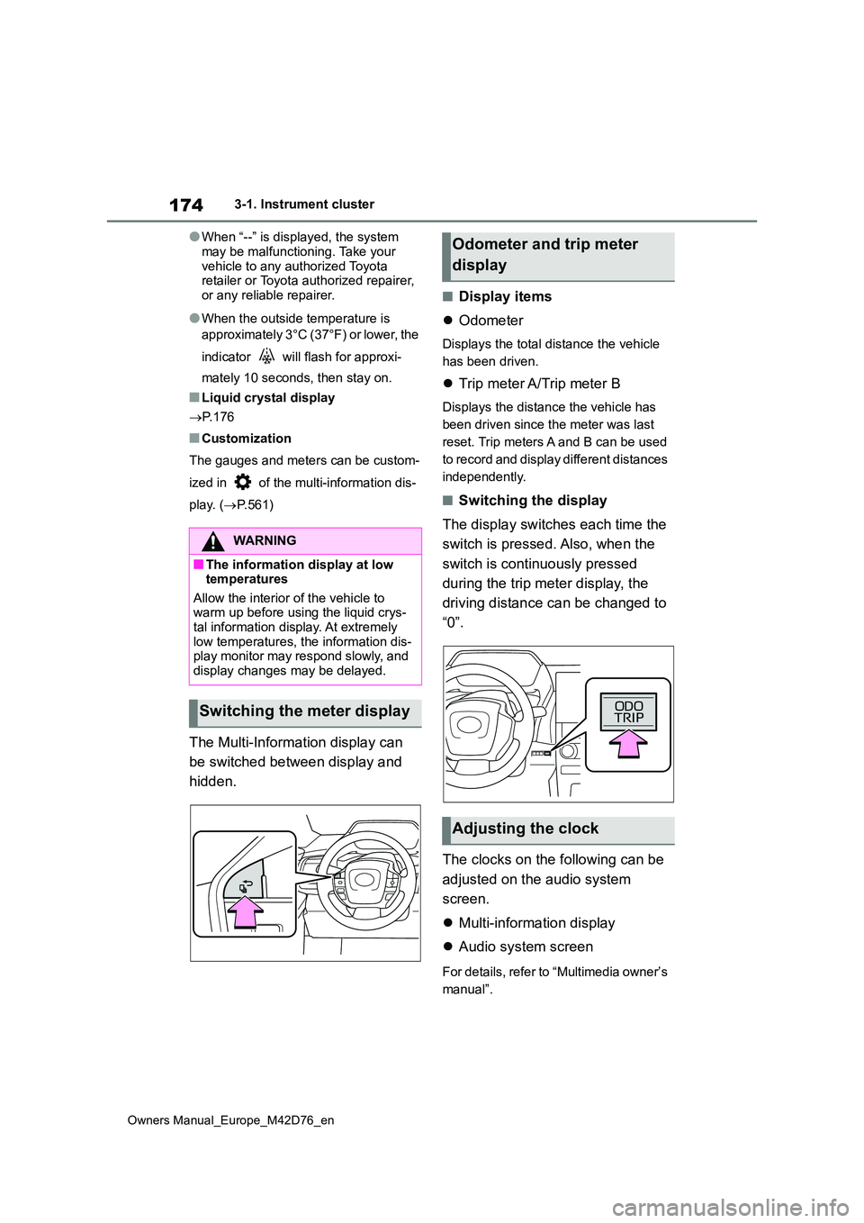TOYOTA BZ4X 2022 Owners Manual (in English) 174
Owners Manual_Europe_M42D76_en
3-1. Instrument cluster
●When “--” is displayed, the system
may be malfunctioning. Take your vehicle to any authorized Toyota retailer or Toyota authorized TOYOTA BZ4X 2022 Owners Manual (in English) 174
Owners Manual_Europe_M42D76_en
3-1. Instrument cluster
●When “--” is displayed, the system
may be malfunctioning. Take your vehicle to any authorized Toyota retailer or Toyota authorized