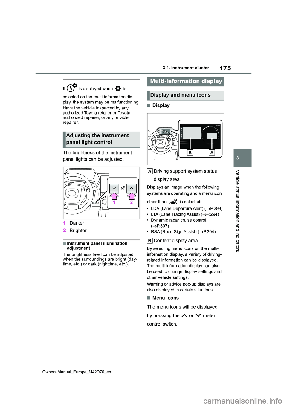 TOYOTA BZ4X 2022 (in English) User Guide 175
3
Owners Manual_Europe_M42D76_en
3-1. Instrument cluster
Vehicle status information and indicators
If is displayed when is
selected on the multi-information dis-
play, the system may be mal TOYOTA BZ4X 2022 (in English) User Guide 175
3
Owners Manual_Europe_M42D76_en
3-1. Instrument cluster
Vehicle status information and indicators
If is displayed when is
selected on the multi-information dis-
play, the system may be mal