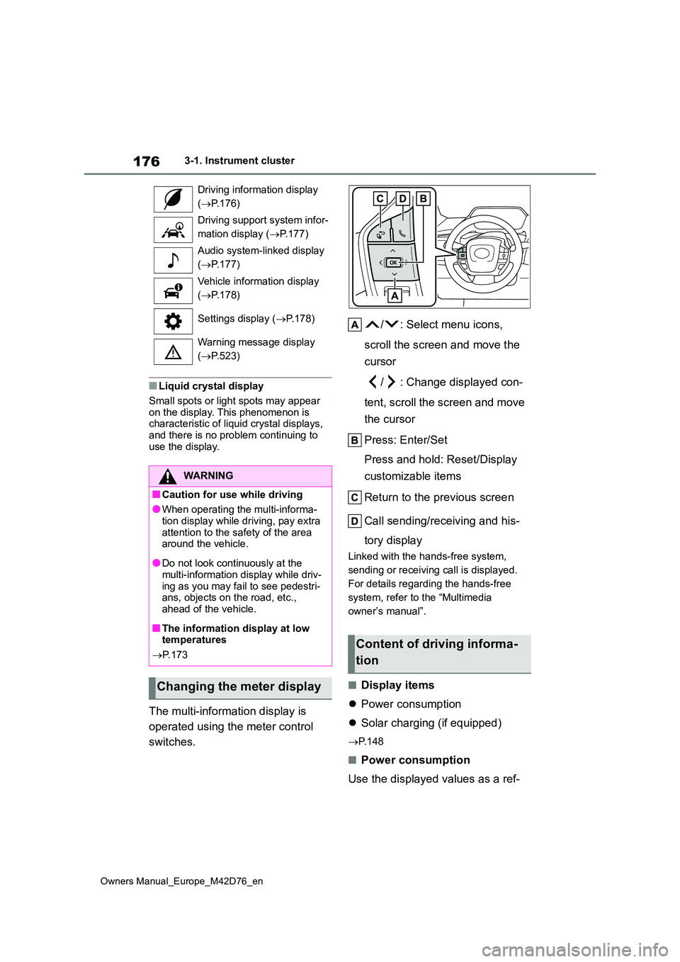 TOYOTA BZ4X 2022 (in English) User Guide 176
Owners Manual_Europe_M42D76_en
3-1. Instrument cluster
■Liquid crystal display
Small spots or light spots may appear
on the display. This phenomenon is characteristic of liquid crystal displ TOYOTA BZ4X 2022 (in English) User Guide 176
Owners Manual_Europe_M42D76_en
3-1. Instrument cluster
■Liquid crystal display
Small spots or light spots may appear
on the display. This phenomenon is characteristic of liquid crystal displ