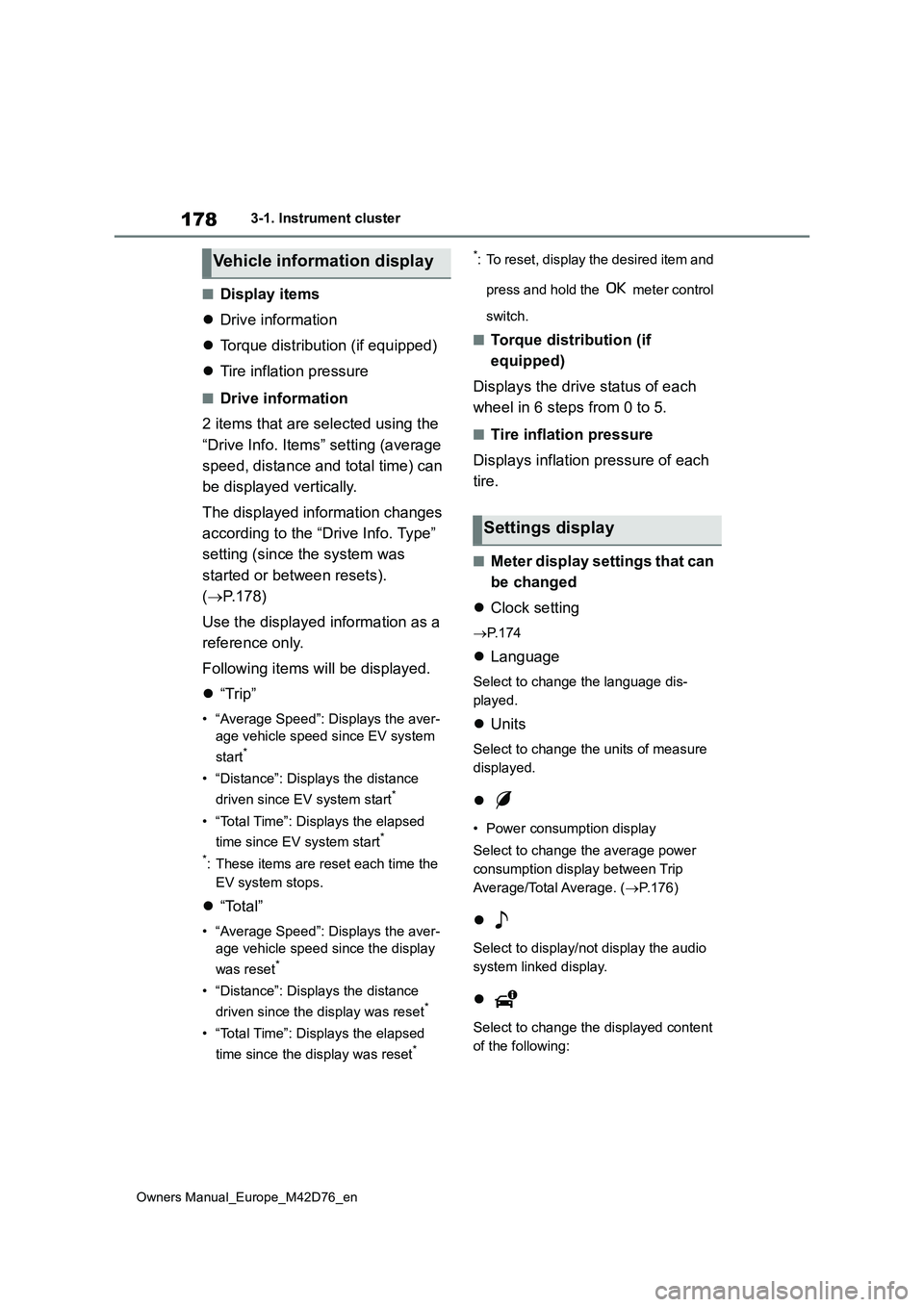 TOYOTA BZ4X 2022 (in English) User Guide 178
Owners Manual_Europe_M42D76_en
3-1. Instrument cluster
■Display items
Drive information
Torque distribution (if equipped)
Tire inflation pressure
■Drive information
2 items tha TOYOTA BZ4X 2022 (in English) User Guide 178
Owners Manual_Europe_M42D76_en
3-1. Instrument cluster
■Display items
Drive information
Torque distribution (if equipped)
Tire inflation pressure
■Drive information
2 items tha
