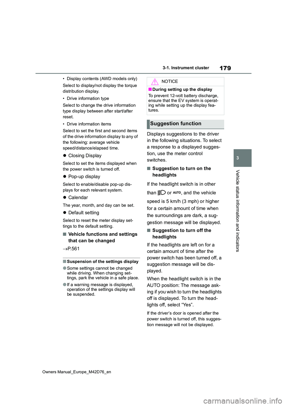 TOYOTA BZ4X 2022 (in English) Owners Manual 179
3
Owners Manual_Europe_M42D76_en
3-1. Instrument cluster
Vehicle status information and indicators
• Display contents (AWD models only)
Select to display/not display the torque
distribution d TOYOTA BZ4X 2022 (in English) Owners Manual 179
3
Owners Manual_Europe_M42D76_en
3-1. Instrument cluster
Vehicle status information and indicators
• Display contents (AWD models only)
Select to display/not display the torque
distribution d