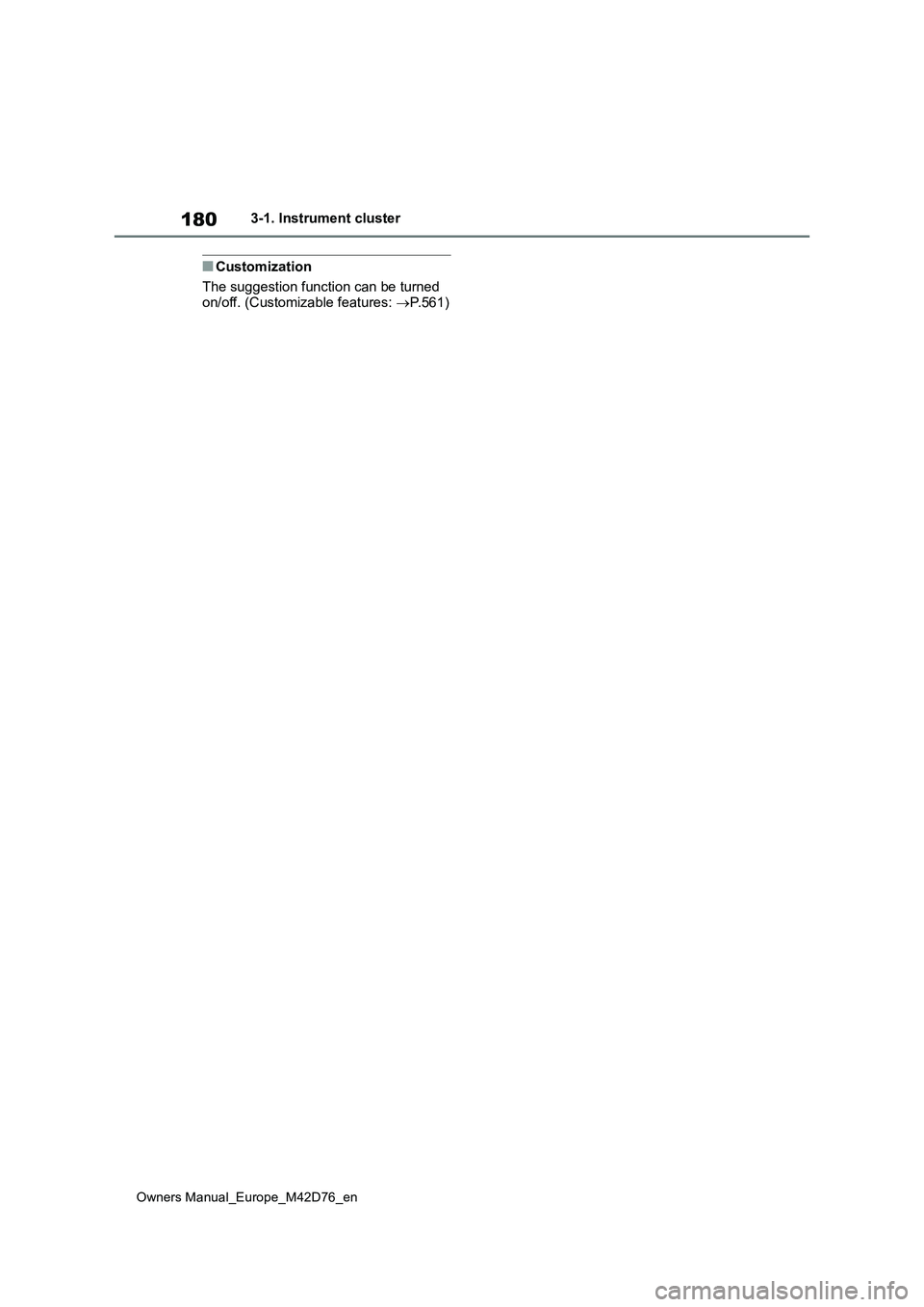 TOYOTA BZ4X 2022 Owners Manual (in English) 180
Owners Manual_Europe_M42D76_en
3-1. Instrument cluster
■Customization
The suggestion function can be turned
on/off. (Customizable features: P.561) TOYOTA BZ4X 2022 Owners Manual (in English) 180
Owners Manual_Europe_M42D76_en
3-1. Instrument cluster
■Customization
The suggestion function can be turned
on/off. (Customizable features: P.561)