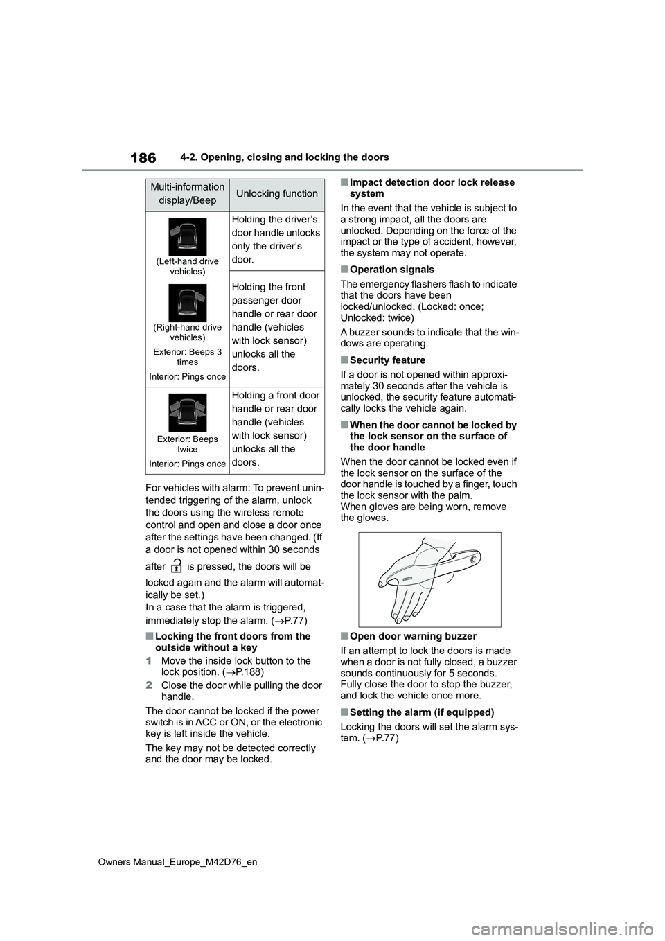 TOYOTA BZ4X 2022 (in English) Owners Manual 186
Owners Manual_Europe_M42D76_en
4-2. Opening, closing and locking the doors
For vehicles with alarm: To prevent unin-
tended triggering of the alarm, unlock
the doors using the wireless remote
TOYOTA BZ4X 2022 (in English) Owners Manual 186
Owners Manual_Europe_M42D76_en
4-2. Opening, closing and locking the doors
For vehicles with alarm: To prevent unin-
tended triggering of the alarm, unlock
the doors using the wireless remote