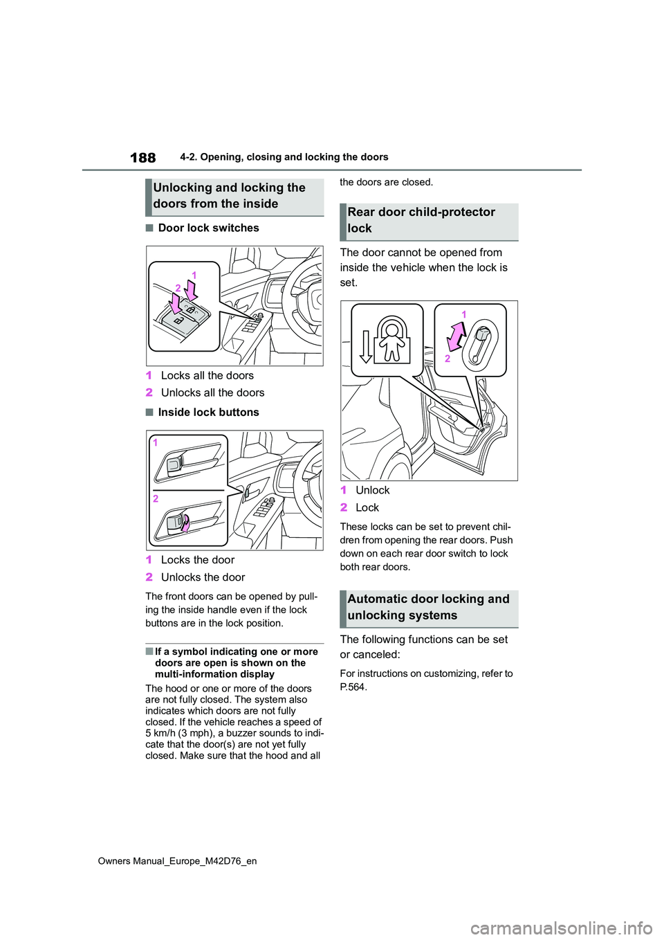 TOYOTA BZ4X 2022 Owners Manual (in English) 188
Owners Manual_Europe_M42D76_en
4-2. Opening, closing and locking the doors
■Door lock switches
1 Locks all the doors
2 Unlocks all the doors
■Inside lock buttons
1 Locks the door
2 Unlocks TOYOTA BZ4X 2022 Owners Manual (in English) 188
Owners Manual_Europe_M42D76_en
4-2. Opening, closing and locking the doors
■Door lock switches
1 Locks all the doors
2 Unlocks all the doors
■Inside lock buttons
1 Locks the door
2 Unlocks