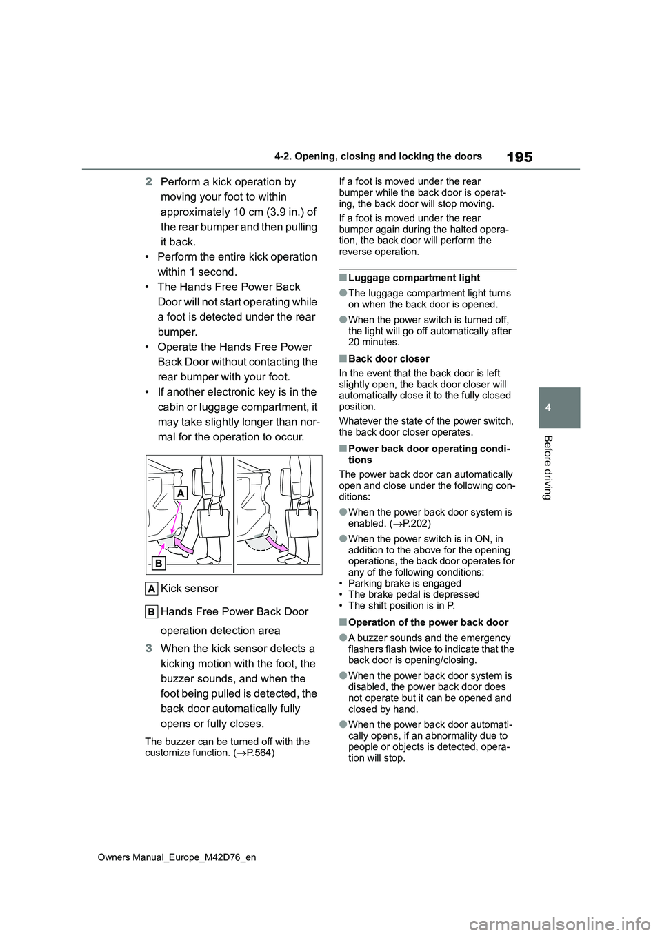 TOYOTA BZ4X 2022 (in English) User Guide 195
4
Owners Manual_Europe_M42D76_en
4-2. Opening, closing and locking the doors
Before driving
2Perform a kick operation by
moving your foot to within
approximately 10 cm (3.9 in.) of
the rear TOYOTA BZ4X 2022 (in English) User Guide 195
4
Owners Manual_Europe_M42D76_en
4-2. Opening, closing and locking the doors
Before driving
2Perform a kick operation by
moving your foot to within
approximately 10 cm (3.9 in.) of
the rear