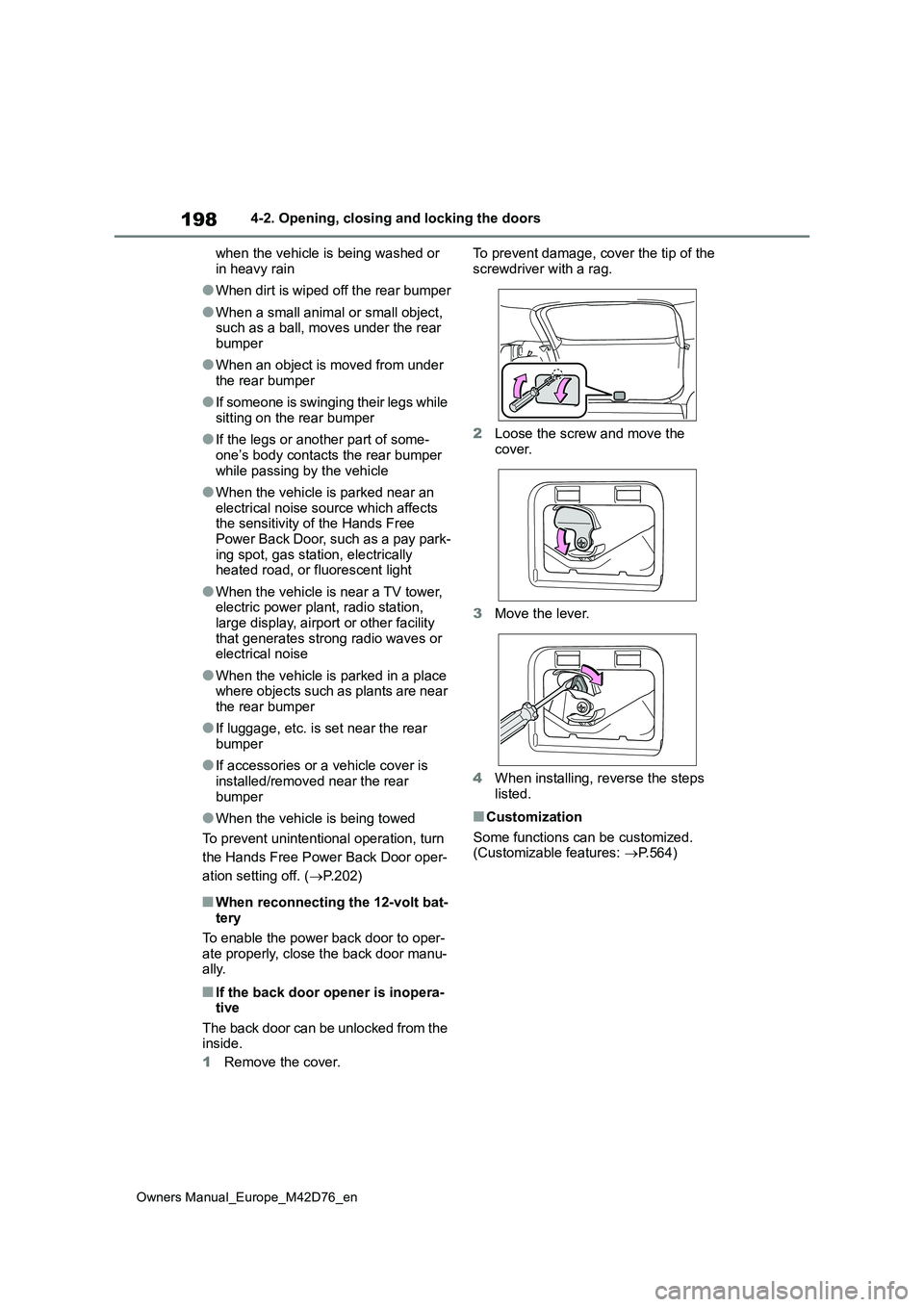 TOYOTA BZ4X 2022 Owners Manual (in English) 198
Owners Manual_Europe_M42D76_en
4-2. Opening, closing and locking the doors
when the vehicle is being washed or
in heavy rain
●When dirt is wiped off the rear bumper
●When a small animal or TOYOTA BZ4X 2022 Owners Manual (in English) 198
Owners Manual_Europe_M42D76_en
4-2. Opening, closing and locking the doors
when the vehicle is being washed or
in heavy rain
●When dirt is wiped off the rear bumper
●When a small animal or