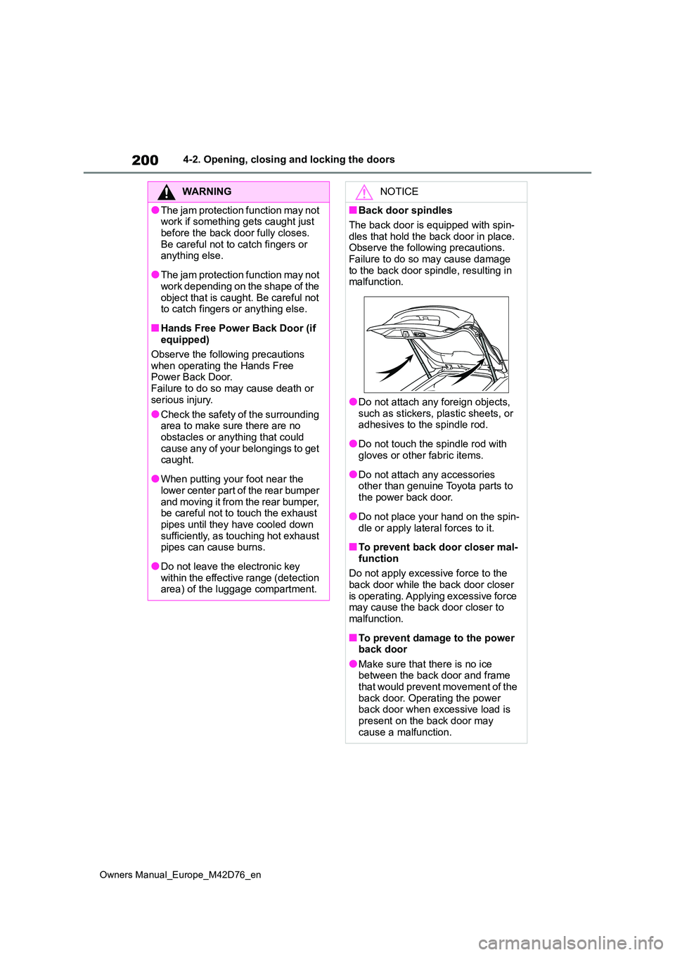 TOYOTA BZ4X 2022 Owners Manual (in English) 200
Owners Manual_Europe_M42D76_en
4-2. Opening, closing and locking the doors
WARNING
●The jam protection function may not work if something gets caught just
before the back door fully closes. TOYOTA BZ4X 2022 Owners Manual (in English) 200
Owners Manual_Europe_M42D76_en
4-2. Opening, closing and locking the doors
WARNING
●The jam protection function may not work if something gets caught just
before the back door fully closes.