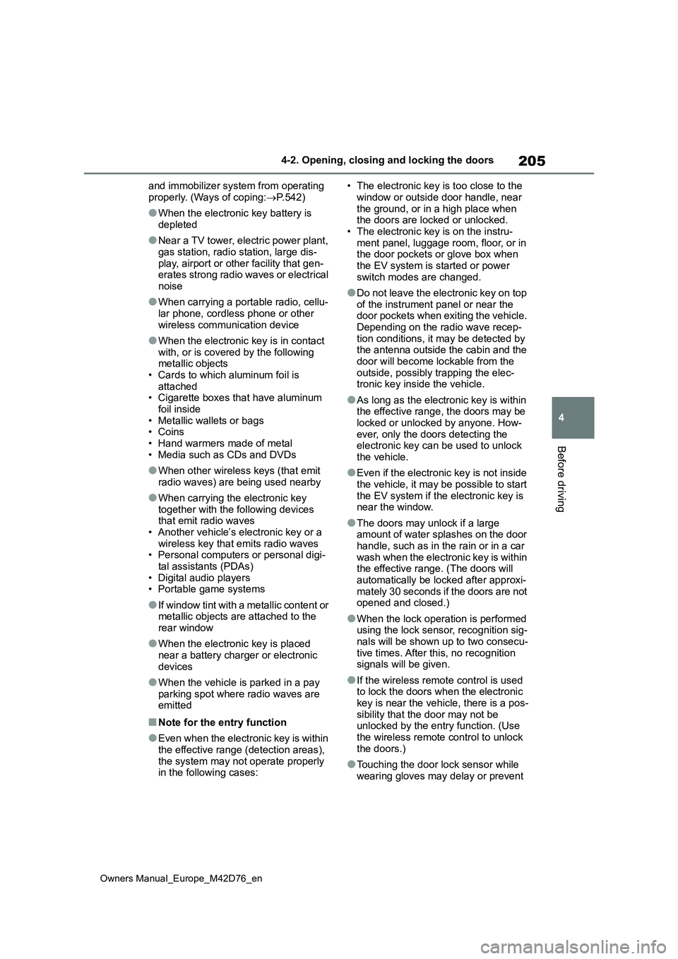 TOYOTA BZ4X 2022 (in English) Owners Manual 205
4
Owners Manual_Europe_M42D76_en
4-2. Opening, closing and locking the doors
Before driving
and immobilizer system from operating
properly. (Ways of coping: P.542)
●When the electronic key TOYOTA BZ4X 2022 (in English) Owners Manual 205
4
Owners Manual_Europe_M42D76_en
4-2. Opening, closing and locking the doors
Before driving
and immobilizer system from operating
properly. (Ways of coping: P.542)
●When the electronic key