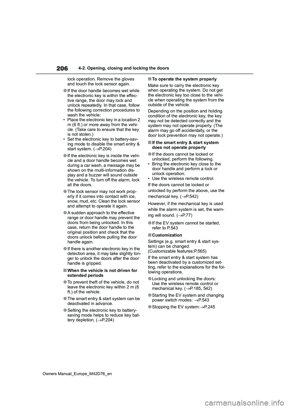 TOYOTA BZ4X 2022 (in English) Owners Manual 206
Owners Manual_Europe_M42D76_en
4-2. Opening, closing and locking the doors
lock operation. Remove the gloves
and touch the lock sensor again.
●If the door handle becomes wet while
the electr TOYOTA BZ4X 2022 (in English) Owners Manual 206
Owners Manual_Europe_M42D76_en
4-2. Opening, closing and locking the doors
lock operation. Remove the gloves
and touch the lock sensor again.
●If the door handle becomes wet while
the electr