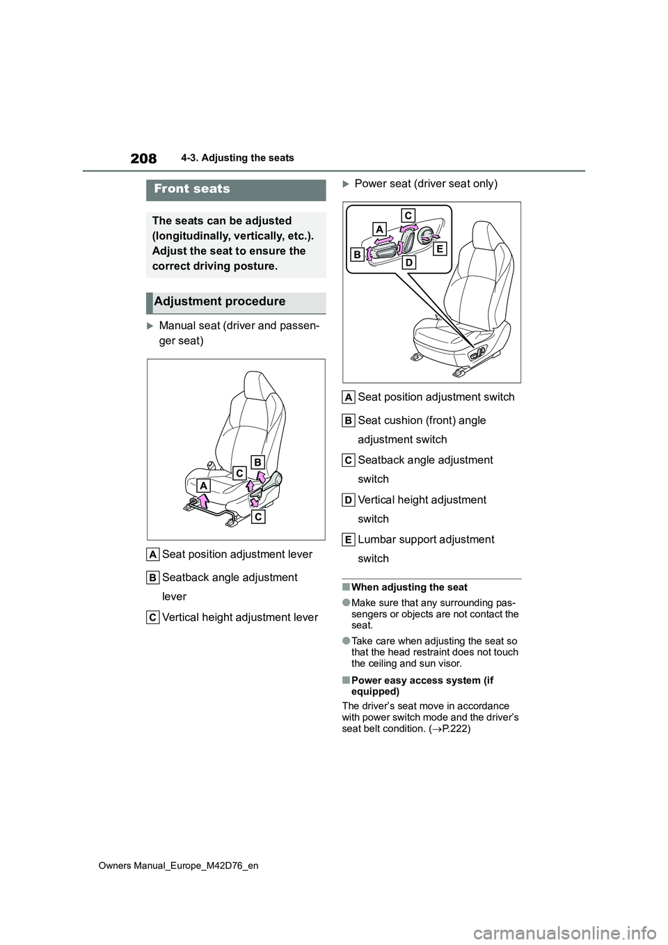 TOYOTA BZ4X 2022 Owners Manual (in English) 208
Owners Manual_Europe_M42D76_en
4-3. Adjusting the seats
4-3.Adjusting the sea ts
Manual seat (driver and passen-
ger seat)
Seat position adjustment lever
Seatback angle adjustment
lever
TOYOTA BZ4X 2022 Owners Manual (in English) 208
Owners Manual_Europe_M42D76_en
4-3. Adjusting the seats
4-3.Adjusting the sea ts
Manual seat (driver and passen-
ger seat)
Seat position adjustment lever
Seatback angle adjustment
lever