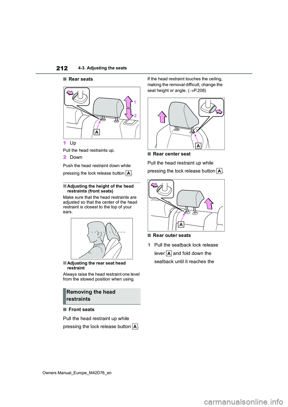 TOYOTA BZ4X 2022 (in English) User Guide 212
Owners Manual_Europe_M42D76_en
4-3. Adjusting the seats
■Rear seats
1 Up
Pull the head restraints up.
2Down
Push the head restraint down while
pressing the lock release button .
■Adjusting TOYOTA BZ4X 2022 (in English) User Guide 212
Owners Manual_Europe_M42D76_en
4-3. Adjusting the seats
■Rear seats
1 Up
Pull the head restraints up.
2Down
Push the head restraint down while
pressing the lock release button .
■Adjusting