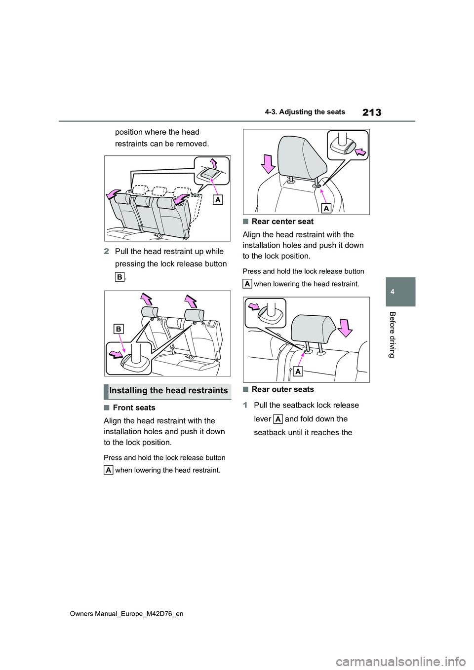 TOYOTA BZ4X 2022 Owners Manual (in English) 213
4
Owners Manual_Europe_M42D76_en
4-3. Adjusting the seats
Before driving
position where the head
restraints can be removed.
2 Pull the head restraint up while
pressing the lock release button TOYOTA BZ4X 2022 Owners Manual (in English) 213
4
Owners Manual_Europe_M42D76_en
4-3. Adjusting the seats
Before driving
position where the head
restraints can be removed.
2 Pull the head restraint up while
pressing the lock release button