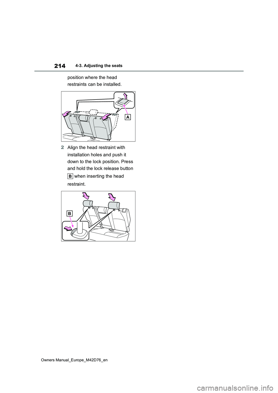 TOYOTA BZ4X 2022 Owners Manual (in English) 214
Owners Manual_Europe_M42D76_en
4-3. Adjusting the seats
position where the head
restraints can be installed.
2 Align the head restraint with
installation holes and push it
down to the lock TOYOTA BZ4X 2022 Owners Manual (in English) 214
Owners Manual_Europe_M42D76_en
4-3. Adjusting the seats
position where the head
restraints can be installed.
2 Align the head restraint with
installation holes and push it
down to the lock
