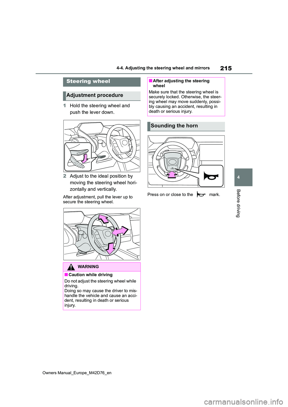 TOYOTA BZ4X 2022 (in English) User Guide 215
4
Owners Manual_Europe_M42D76_en
4-4. Adjusting the steering wheel and mirrors
Before driving
4-4.Adjusting the steering whe el an d mirrors
1Hold the steering wheel and
push the lever down.
TOYOTA BZ4X 2022 (in English) User Guide 215
4
Owners Manual_Europe_M42D76_en
4-4. Adjusting the steering wheel and mirrors
Before driving
4-4.Adjusting the steering whe el an d mirrors
1Hold the steering wheel and
push the lever down.