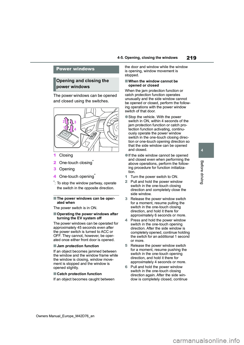 TOYOTA BZ4X 2022 Owners Manual (in English) 219
4
Owners Manual_Europe_M42D76_en
4-5. Opening, closing the windows
Before driving
4-5.Opening, closing the windows
The power windows can be opened
and closed using the switches.
1 Closing
2 O TOYOTA BZ4X 2022 Owners Manual (in English) 219
4
Owners Manual_Europe_M42D76_en
4-5. Opening, closing the windows
Before driving
4-5.Opening, closing the windows
The power windows can be opened
and closed using the switches.
1 Closing
2 O