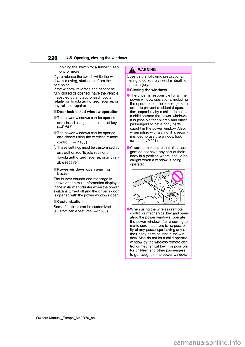 TOYOTA BZ4X 2022 Owners Manual (in English) 220
Owners Manual_Europe_M42D76_en
4-5. Opening, closing the windows
holding the switch for a further 1 sec-
ond or more.
If you release the switch while the win- dow is moving, start again from th TOYOTA BZ4X 2022 Owners Manual (in English) 220
Owners Manual_Europe_M42D76_en
4-5. Opening, closing the windows
holding the switch for a further 1 sec-
ond or more.
If you release the switch while the win- dow is moving, start again from th
