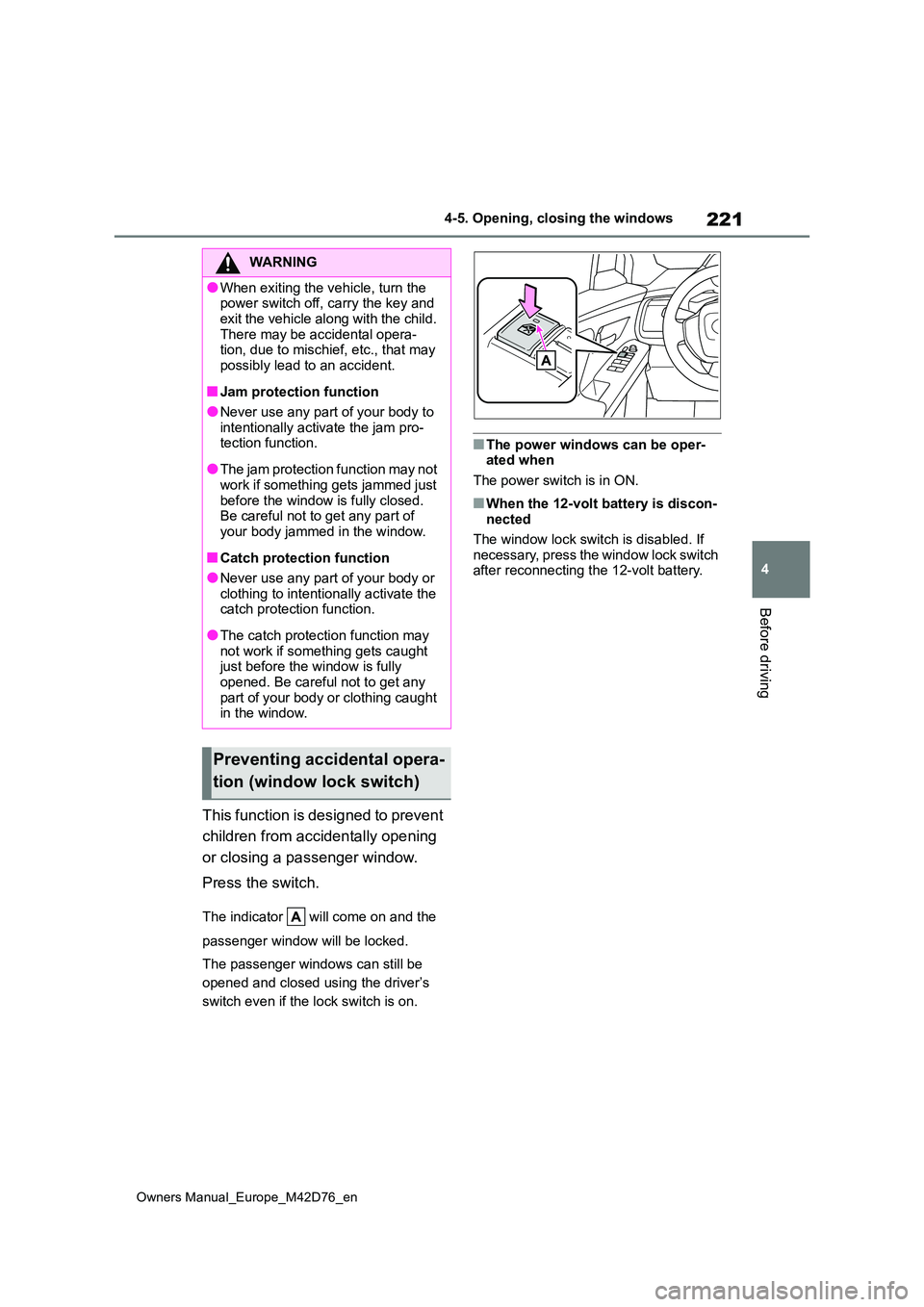 TOYOTA BZ4X 2022 Owners Manual (in English) 221
4
Owners Manual_Europe_M42D76_en
4-5. Opening, closing the windows
Before driving
This function is designed to prevent
children from accidentally opening
or closing a passenger window.
Press TOYOTA BZ4X 2022 Owners Manual (in English) 221
4
Owners Manual_Europe_M42D76_en
4-5. Opening, closing the windows
Before driving
This function is designed to prevent
children from accidentally opening
or closing a passenger window.
Press