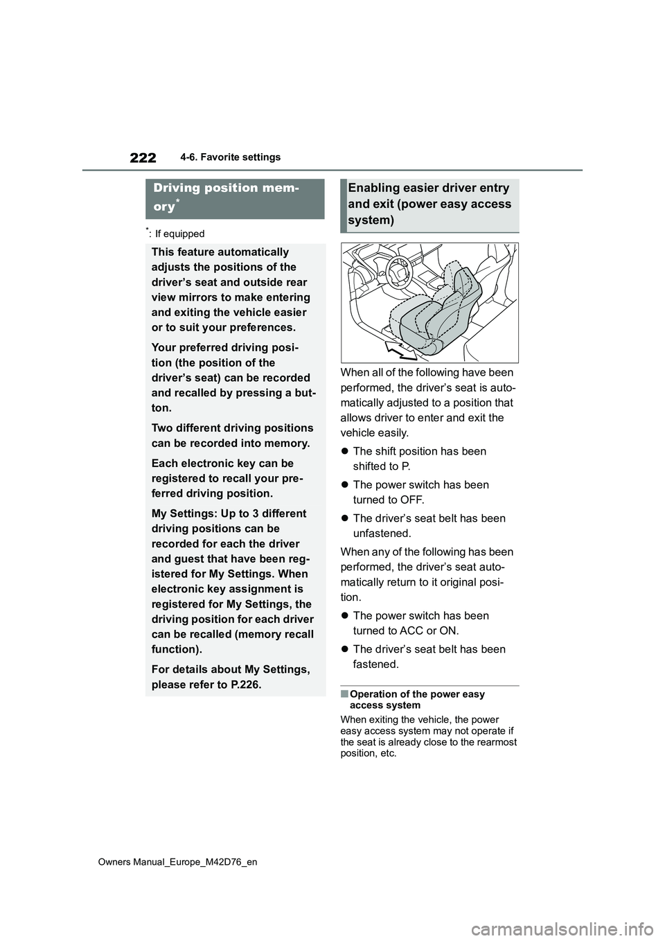 TOYOTA BZ4X 2022 Owners Manual (in English) 222
Owners Manual_Europe_M42D76_en
4-6. Favorite settings
4-6.Favo rite se ttin gs
*: If equipped
When all of the following have been
performed, the driver’s seat is auto-
matically adjusted to TOYOTA BZ4X 2022 Owners Manual (in English) 222
Owners Manual_Europe_M42D76_en
4-6. Favorite settings
4-6.Favo rite se ttin gs
*: If equipped
When all of the following have been
performed, the driver’s seat is auto-
matically adjusted to