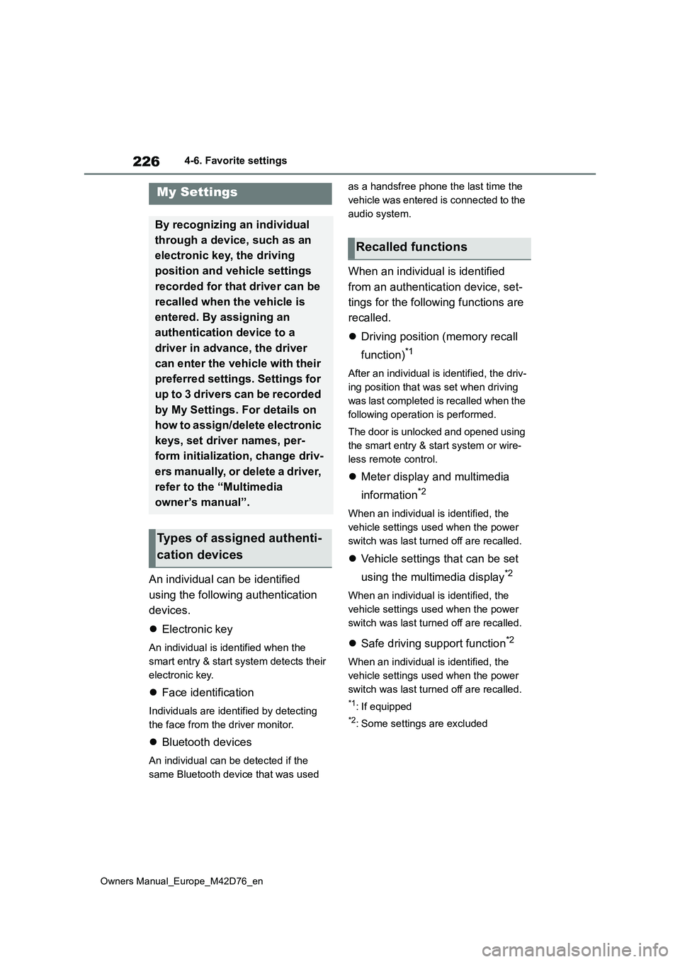 TOYOTA BZ4X 2022 (in English) Owners Manual 226
Owners Manual_Europe_M42D76_en
4-6. Favorite settings
An individual can be identified
using the following authentication
devices.
Electronic key
An individual is identified when the
sma TOYOTA BZ4X 2022 (in English) Owners Manual 226
Owners Manual_Europe_M42D76_en
4-6. Favorite settings
An individual can be identified
using the following authentication
devices.
Electronic key
An individual is identified when the
sma