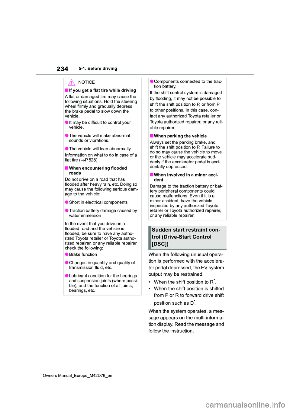 TOYOTA BZ4X 2022 Owners Manual (in English) 234
Owners Manual_Europe_M42D76_en
5-1. Before driving
When the following unusual opera-
tion is performed with the accelera-
tor pedal depressed, the EV system
output may be restrained.
• When TOYOTA BZ4X 2022 Owners Manual (in English) 234
Owners Manual_Europe_M42D76_en
5-1. Before driving
When the following unusual opera-
tion is performed with the accelera-
tor pedal depressed, the EV system
output may be restrained.
• When