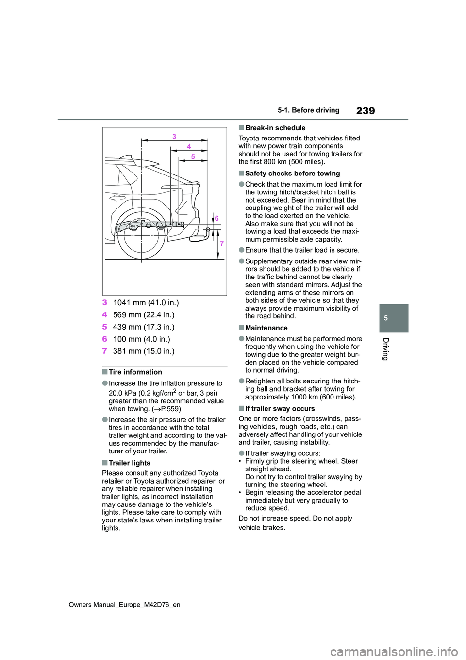 TOYOTA BZ4X 2022 Owners Manual (in English) 239
5
Owners Manual_Europe_M42D76_en
5-1. Before driving
Driving
31041 mm (41.0 in.)
4 569 mm (22.4 in.)
5 439 mm (17.3 in.)
6 100 mm (4.0 in.)
7 381 mm (15.0 in.)
■Tire information
●Increase TOYOTA BZ4X 2022 Owners Manual (in English) 239
5
Owners Manual_Europe_M42D76_en
5-1. Before driving
Driving
31041 mm (41.0 in.)
4 569 mm (22.4 in.)
5 439 mm (17.3 in.)
6 100 mm (4.0 in.)
7 381 mm (15.0 in.)
■Tire information
●Increase