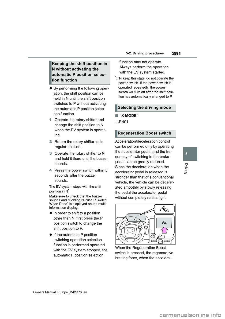 TOYOTA BZ4X 2022 (in English) Workshop Manual 251
5
Owners Manual_Europe_M42D76_en
5-2. Driving procedures
Driving
By performing the following oper-
ation, the shift position can be
held in N until the shift position
switches to P without TOYOTA BZ4X 2022 (in English) Workshop Manual 251
5
Owners Manual_Europe_M42D76_en
5-2. Driving procedures
Driving
By performing the following oper-
ation, the shift position can be
held in N until the shift position
switches to P without