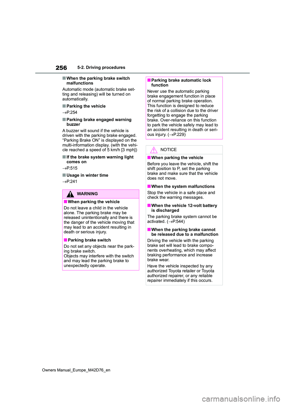 TOYOTA BZ4X 2022  Owners Manual (in English) 256
Owners Manual_Europe_M42D76_en
5-2. Driving procedures
■When the parking brake switch  
malfunctions 
Automatic mode (automatic brake set- ting and releasing) will be turned on  
automatically.
