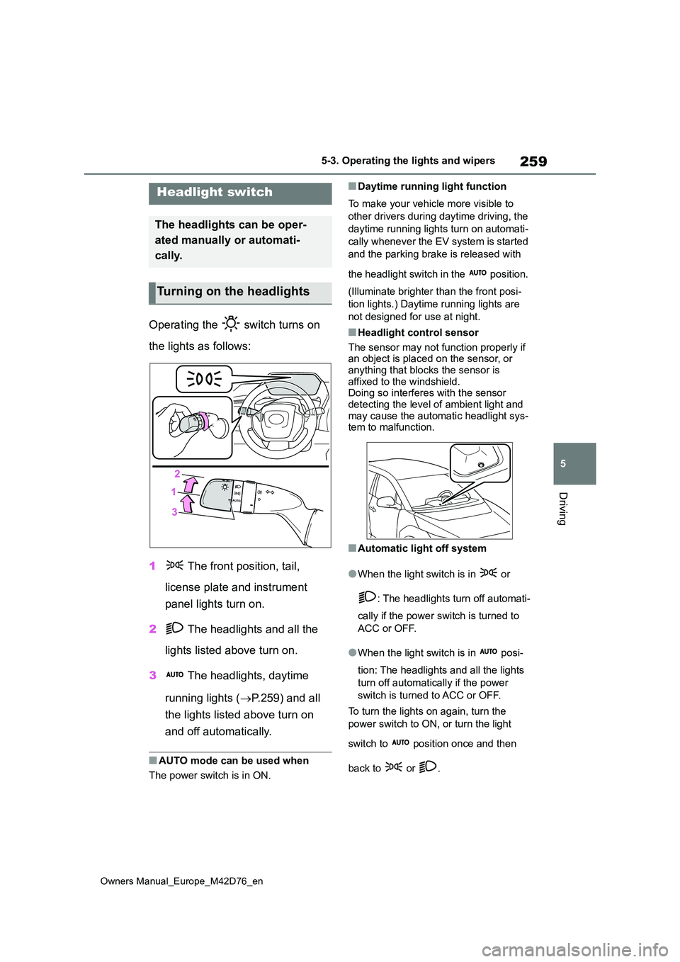 TOYOTA BZ4X 2022 (in English) Owners Manual 259
5
Owners Manual_Europe_M42D76_en
5-3. Operating the lights and wipers
Driving
5-3.Operating the lights and wipers
Operating the switch turns on
the lights as follows:
1 The front position, t TOYOTA BZ4X 2022 (in English) Owners Manual 259
5
Owners Manual_Europe_M42D76_en
5-3. Operating the lights and wipers
Driving
5-3.Operating the lights and wipers
Operating the switch turns on
the lights as follows:
1 The front position, t