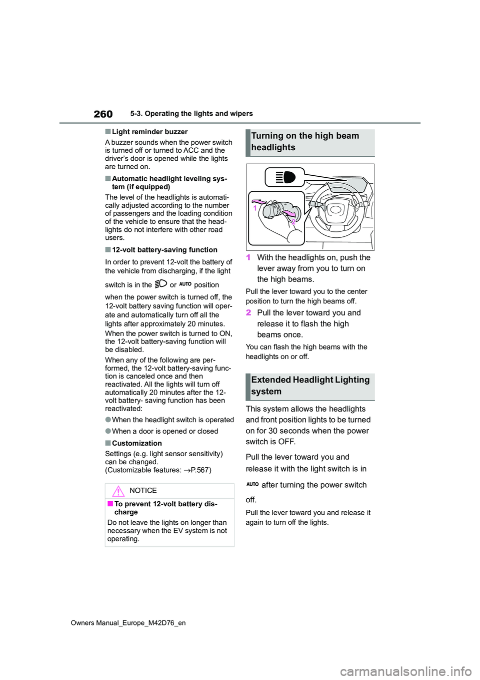 TOYOTA BZ4X 2022 (in English) Owners Manual 260
Owners Manual_Europe_M42D76_en
5-3. Operating the lights and wipers
■Light reminder buzzer
A buzzer sounds when the power switch is turned off or turned to ACC and the driver’s door is opene TOYOTA BZ4X 2022 (in English) Owners Manual 260
Owners Manual_Europe_M42D76_en
5-3. Operating the lights and wipers
■Light reminder buzzer
A buzzer sounds when the power switch is turned off or turned to ACC and the driver’s door is opene