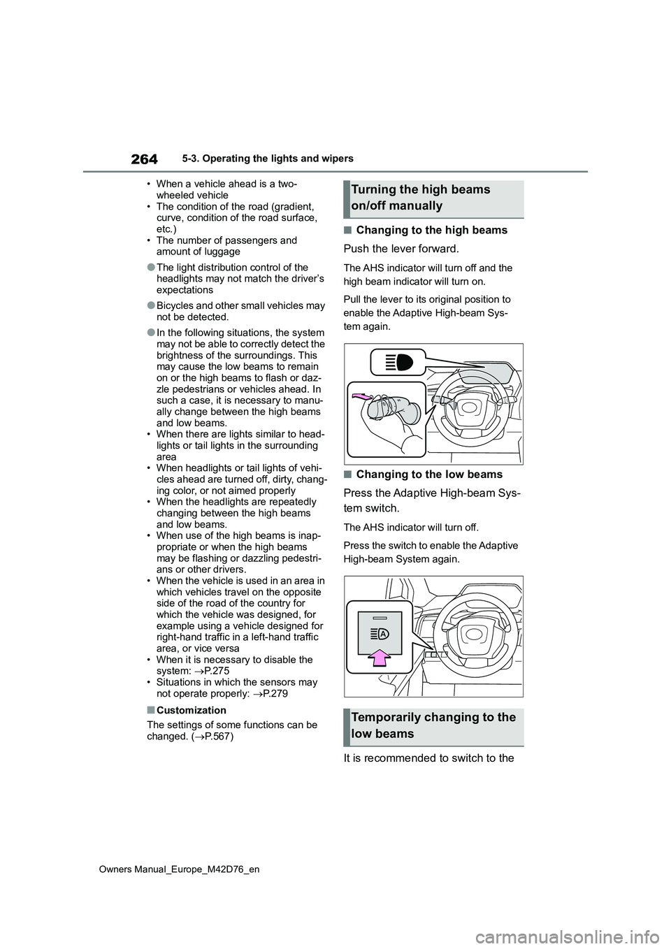 TOYOTA BZ4X 2022 (in English) Owners Manual 264
Owners Manual_Europe_M42D76_en
5-3. Operating the lights and wipers
• When a vehicle ahead is a two-
wheeled vehicle • The condition of the road (gradient, curve, condition of the road surfa TOYOTA BZ4X 2022 (in English) Owners Manual 264
Owners Manual_Europe_M42D76_en
5-3. Operating the lights and wipers
• When a vehicle ahead is a two-
wheeled vehicle • The condition of the road (gradient, curve, condition of the road surfa