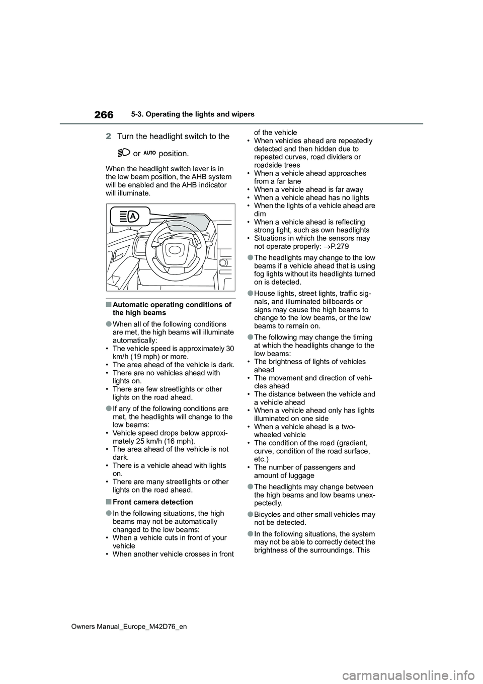 TOYOTA BZ4X 2022 Owners Manual (in English) 266
Owners Manual_Europe_M42D76_en
5-3. Operating the lights and wipers
2Turn the headlight switch to the
or position.
When the headlight switch lever is in the low beam position, the AHB system TOYOTA BZ4X 2022 Owners Manual (in English) 266
Owners Manual_Europe_M42D76_en
5-3. Operating the lights and wipers
2Turn the headlight switch to the
or position.
When the headlight switch lever is in the low beam position, the AHB system