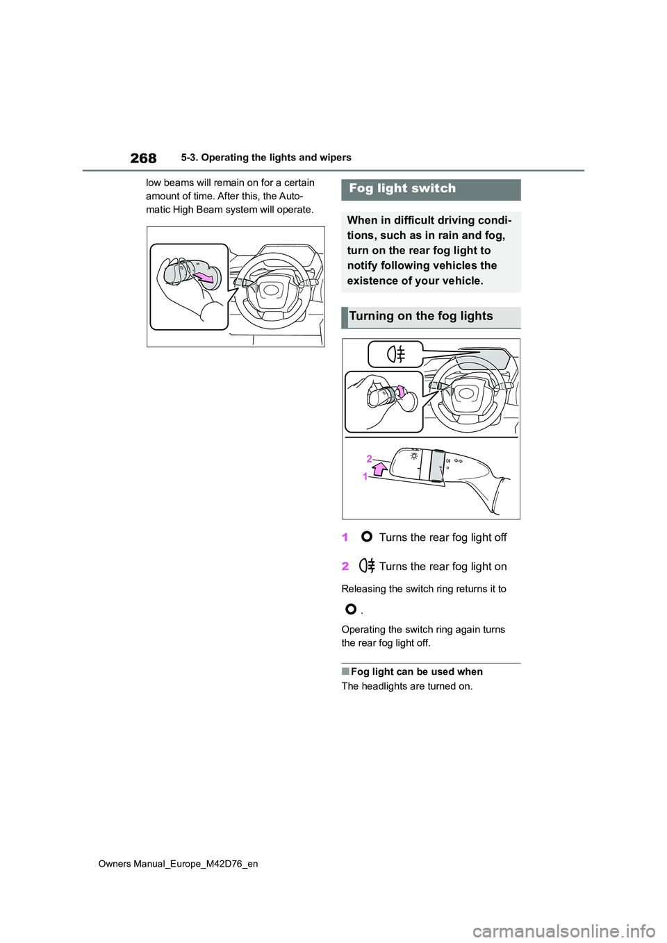 TOYOTA BZ4X 2022 Owners Manual (in English) 268
Owners Manual_Europe_M42D76_en
5-3. Operating the lights and wipers
low beams will remain on for a certain
amount of time. After this, the Auto-
matic High Beam system will operate.
1 Turns th TOYOTA BZ4X 2022 Owners Manual (in English) 268
Owners Manual_Europe_M42D76_en
5-3. Operating the lights and wipers
low beams will remain on for a certain
amount of time. After this, the Auto-
matic High Beam system will operate.
1 Turns th