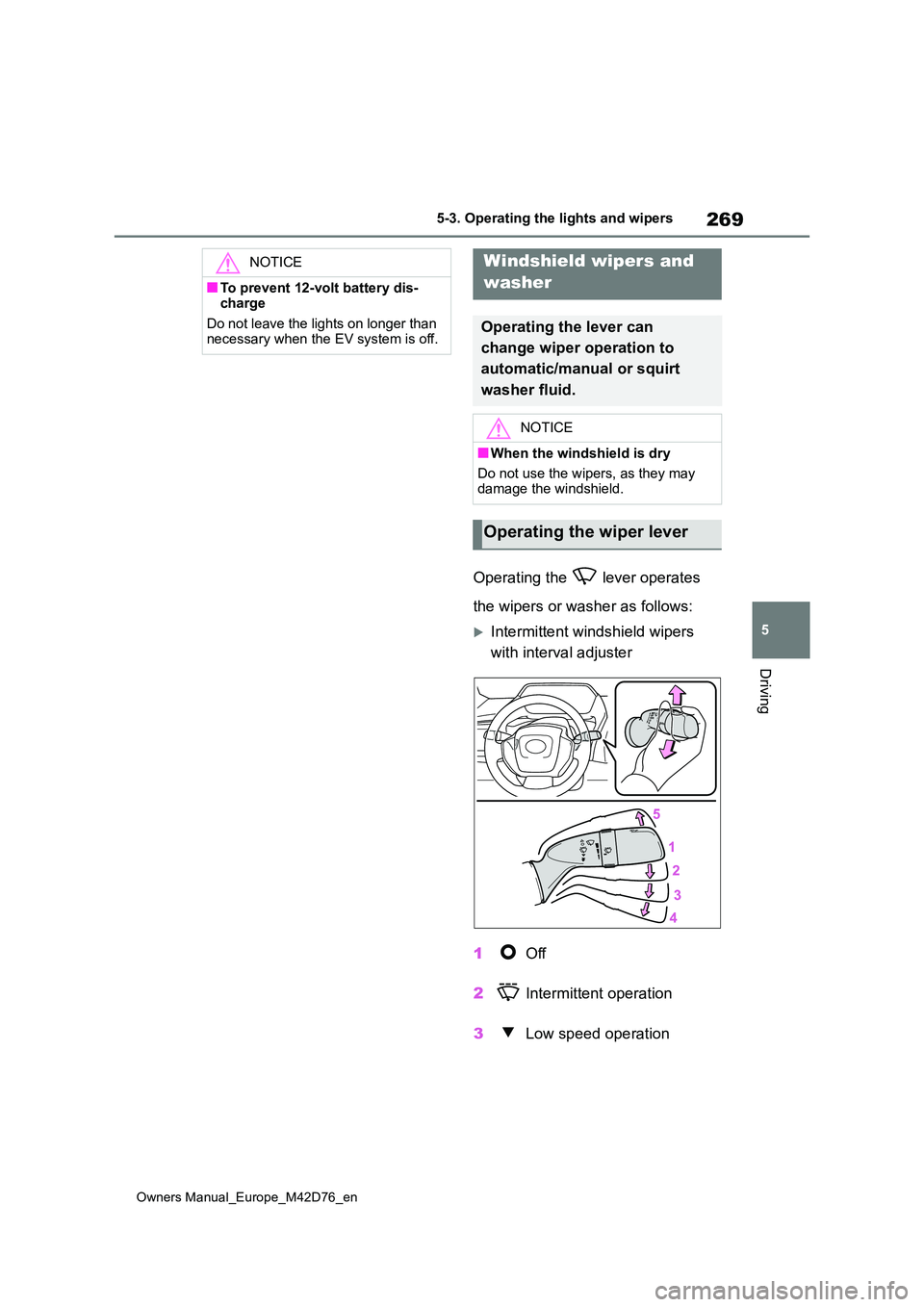 TOYOTA BZ4X 2022 Owners Manual (in English) 269
5
Owners Manual_Europe_M42D76_en
5-3. Operating the lights and wipers
Driving
Operating the lever operates
the wipers or washer as follows:
Intermittent windshield wipers
with interval ad TOYOTA BZ4X 2022 Owners Manual (in English) 269
5
Owners Manual_Europe_M42D76_en
5-3. Operating the lights and wipers
Driving
Operating the lever operates
the wipers or washer as follows:
Intermittent windshield wipers
with interval ad