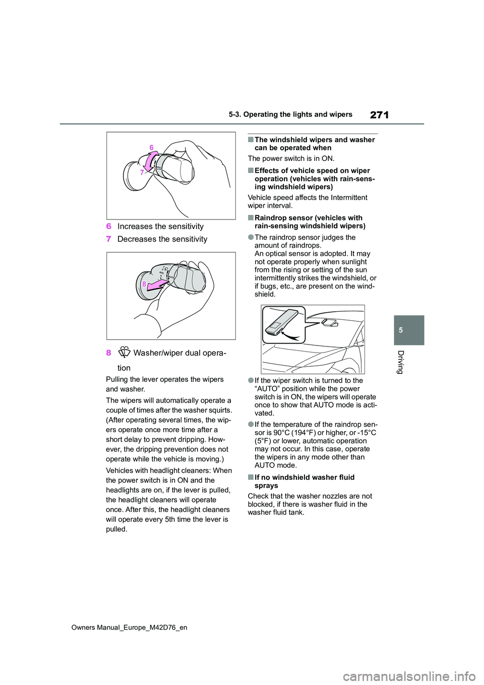 TOYOTA BZ4X 2022 (in English) Owners Manual 271
5
Owners Manual_Europe_M42D76_en
5-3. Operating the lights and wipers
Driving
6Increases the sensitivity
7 Decreases the sensitivity
8 Washer/wiper dual opera-
tion
Pulling the lever operates TOYOTA BZ4X 2022 (in English) Owners Manual 271
5
Owners Manual_Europe_M42D76_en
5-3. Operating the lights and wipers
Driving
6Increases the sensitivity
7 Decreases the sensitivity
8 Washer/wiper dual opera-
tion
Pulling the lever operates