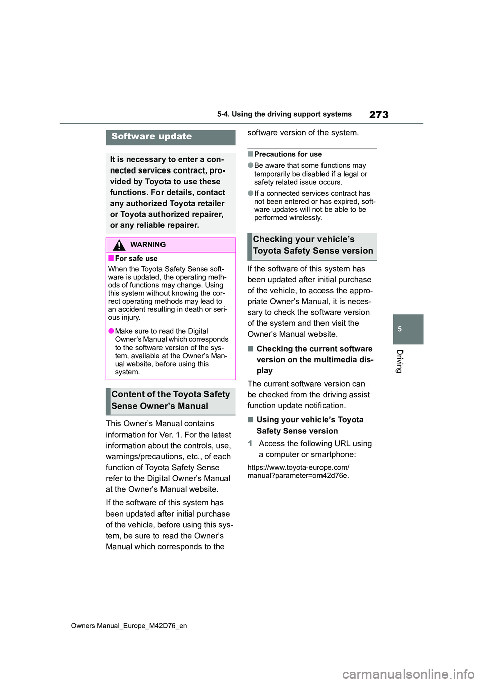 TOYOTA BZ4X 2022 (in English) User Guide 273
5
Owners Manual_Europe_M42D76_en
5-4. Using the driving support systems
Driving
5-4.Using the d riving s upport sy ste ms
This Owner’s Manual contains
information for Ver. 1. For the latest TOYOTA BZ4X 2022 (in English) User Guide 273
5
Owners Manual_Europe_M42D76_en
5-4. Using the driving support systems
Driving
5-4.Using the d riving s upport sy ste ms
This Owner’s Manual contains
information for Ver. 1. For the latest