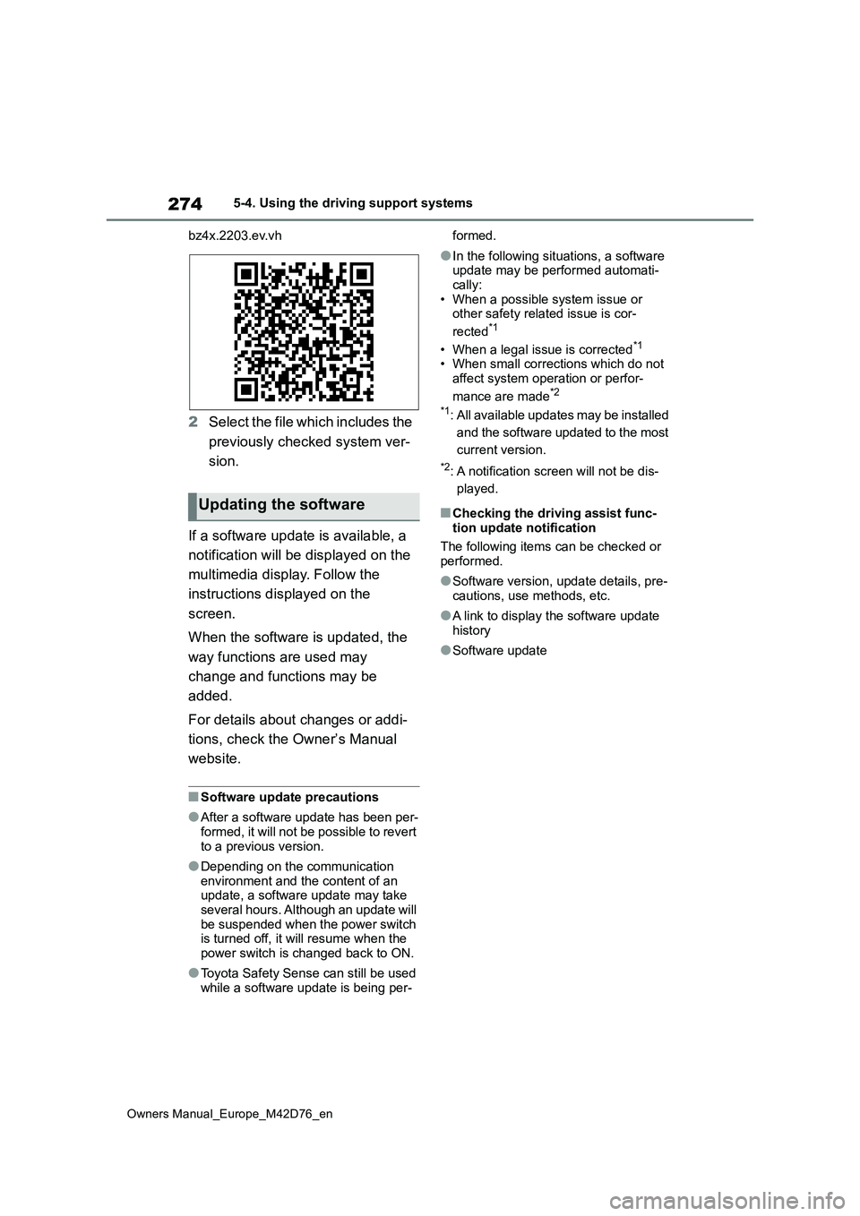 TOYOTA BZ4X 2022 (in English) User Guide 274
Owners Manual_Europe_M42D76_en
5-4. Using the driving support systems
bz4x.2203.ev.vh
2 Select the file which includes the
previously checked system ver-
sion.
If a software update is availab TOYOTA BZ4X 2022 (in English) User Guide 274
Owners Manual_Europe_M42D76_en
5-4. Using the driving support systems
bz4x.2203.ev.vh
2 Select the file which includes the
previously checked system ver-
sion.
If a software update is availab