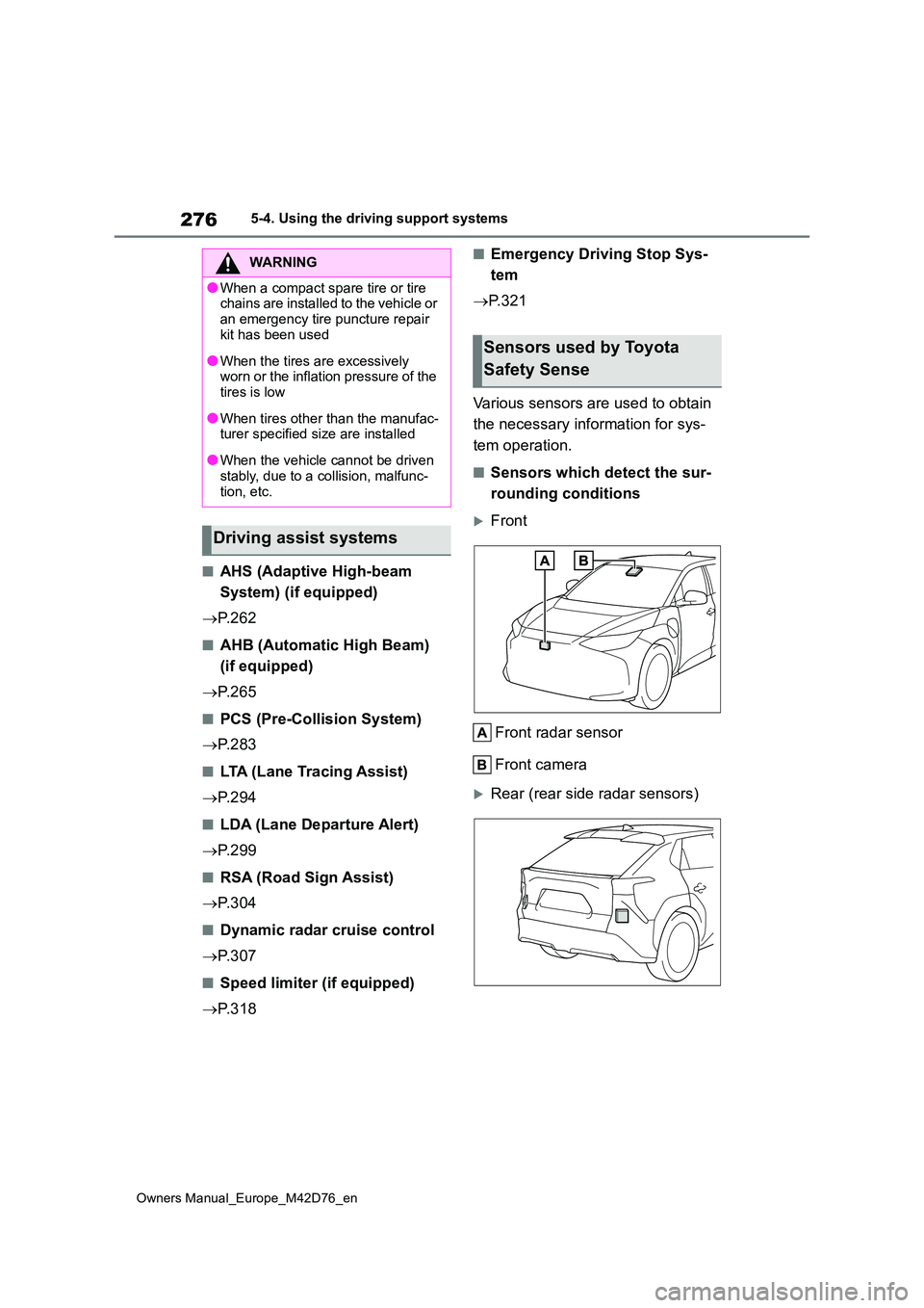TOYOTA BZ4X 2022 (in English) Owners Guide 276
Owners Manual_Europe_M42D76_en
5-4. Using the driving support systems
■AHS (Adaptive High-beam
System) (if equipped)
P. 2 6 2
■AHB (Automatic High Beam)
(if equipped)
P. 2 6 5
TOYOTA BZ4X 2022 (in English) Owners Guide 276
Owners Manual_Europe_M42D76_en
5-4. Using the driving support systems
■AHS (Adaptive High-beam
System) (if equipped)
P. 2 6 2
■AHB (Automatic High Beam)
(if equipped)
P. 2 6 5