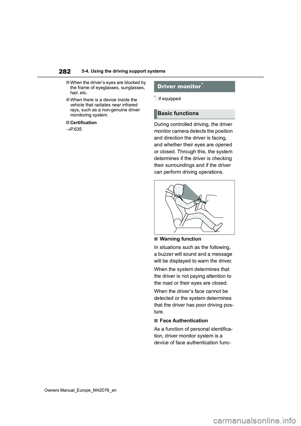 TOYOTA BZ4X 2022 Owners Manual (in English) 282
Owners Manual_Europe_M42D76_en
5-4. Using the driving support systems
●When the driver’s eyes are blocked by
the frame of eyeglasses, sunglasses, hair, etc.
●When there is a device inside TOYOTA BZ4X 2022 Owners Manual (in English) 282
Owners Manual_Europe_M42D76_en
5-4. Using the driving support systems
●When the driver’s eyes are blocked by
the frame of eyeglasses, sunglasses, hair, etc.
●When there is a device inside