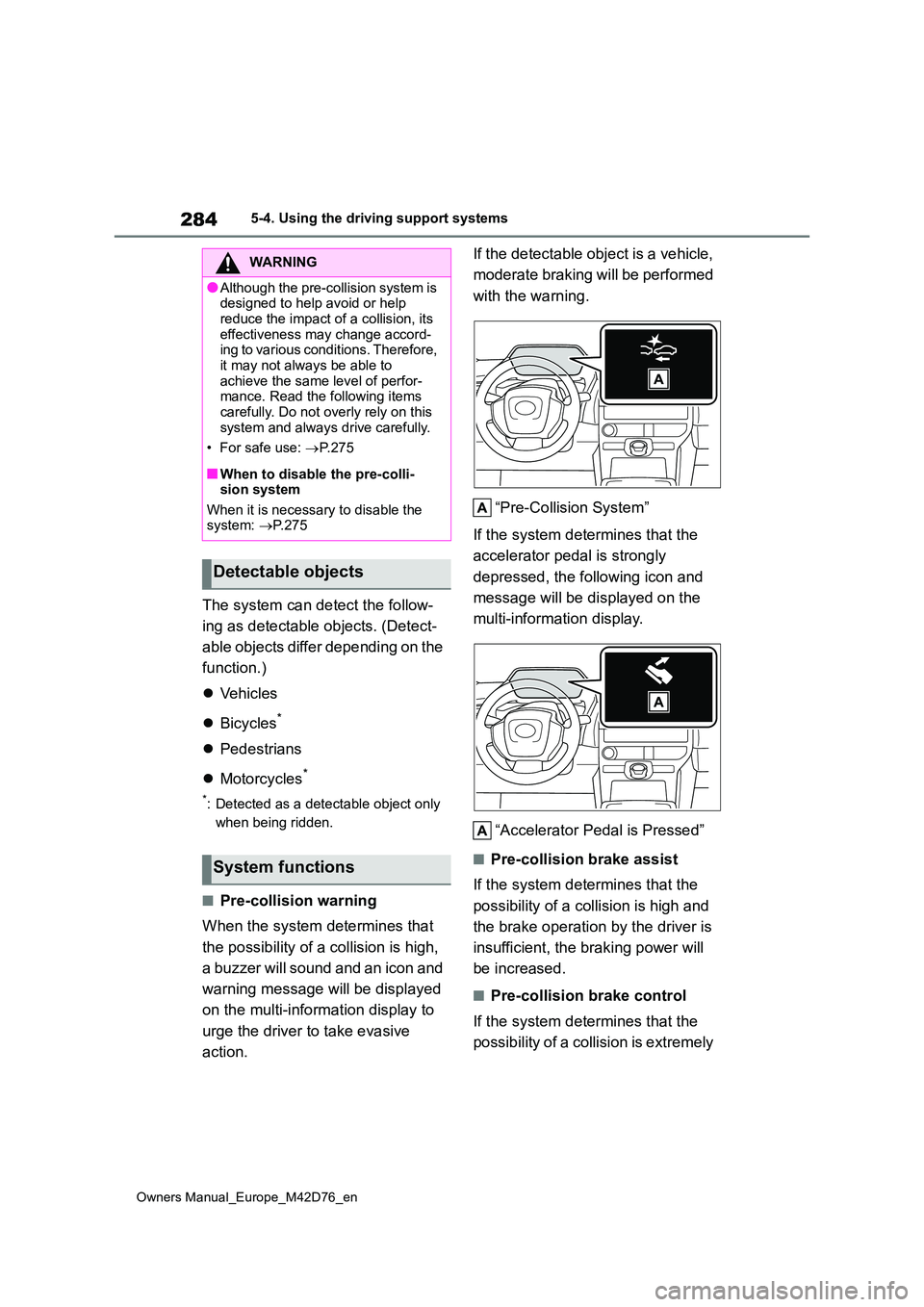 TOYOTA BZ4X 2022 Owners Manual (in English) 284
Owners Manual_Europe_M42D76_en
5-4. Using the driving support systems
The system can detect the follow-
ing as detectable objects. (Detect-
able objects differ depending on the
function.)
TOYOTA BZ4X 2022 Owners Manual (in English) 284
Owners Manual_Europe_M42D76_en
5-4. Using the driving support systems
The system can detect the follow-
ing as detectable objects. (Detect-
able objects differ depending on the
function.)
