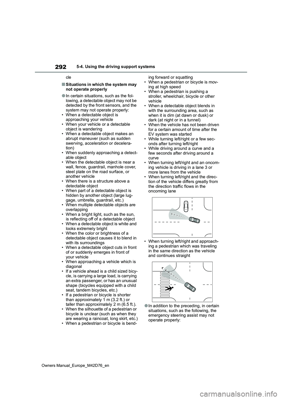 TOYOTA BZ4X 2022 (in English) Owners Guide 292
Owners Manual_Europe_M42D76_en
5-4. Using the driving support systems
cle
■Situations in which the system may
not operate properly
●In certain situations, such as the fol-
lowing, a detecta TOYOTA BZ4X 2022 (in English) Owners Guide 292
Owners Manual_Europe_M42D76_en
5-4. Using the driving support systems
cle
■Situations in which the system may
not operate properly
●In certain situations, such as the fol-
lowing, a detecta